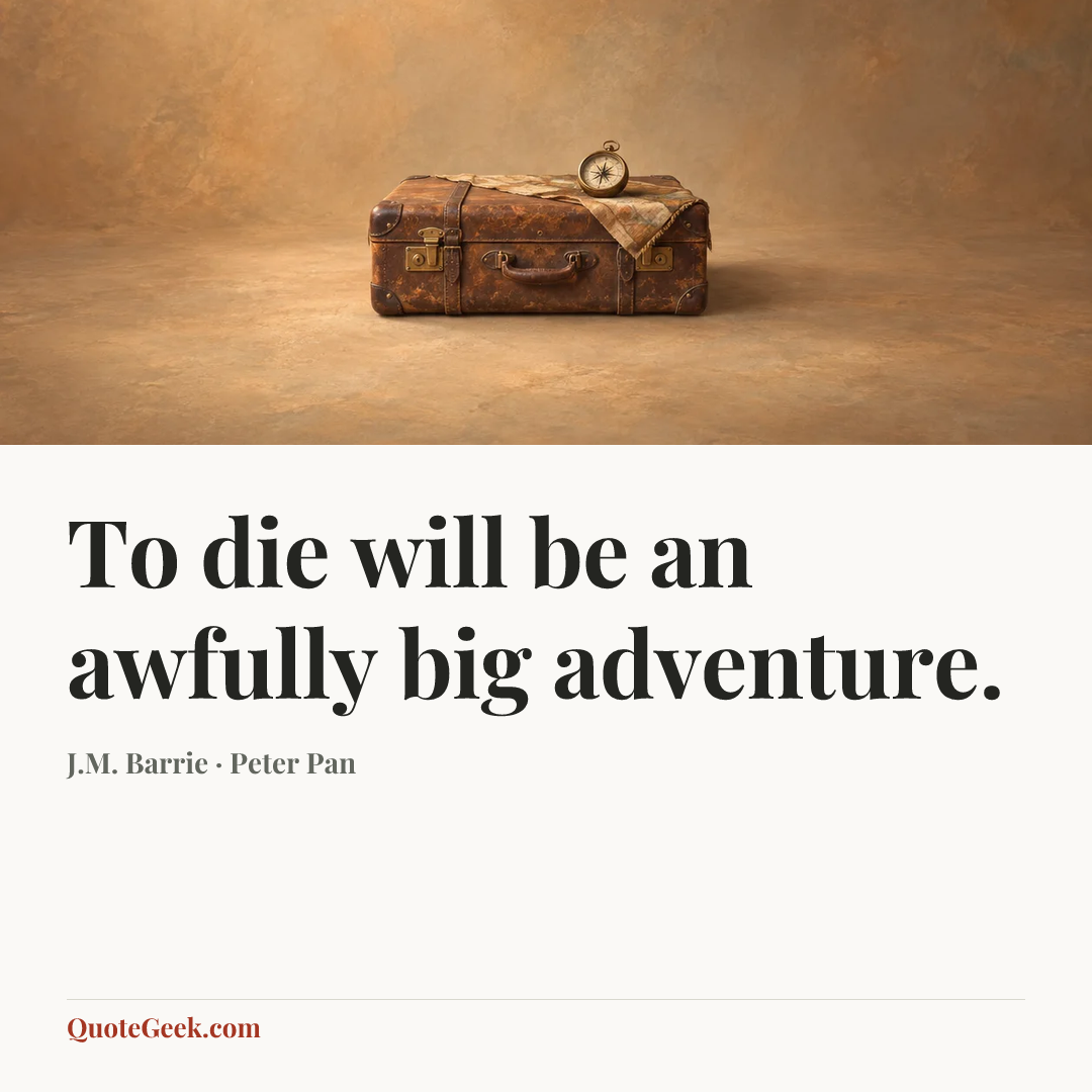 “To die will be an awfully big adventure.” — J.M. Barrie · Peter Pan. Illustrated QuoteGeek card.