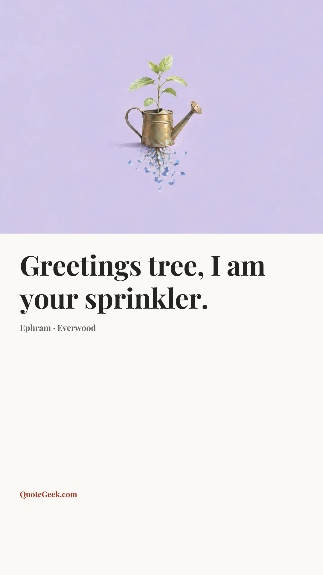“Greetings tree, I am your sprinkler.” — Ephram · Everwood. Illustrated QuoteGeek card.