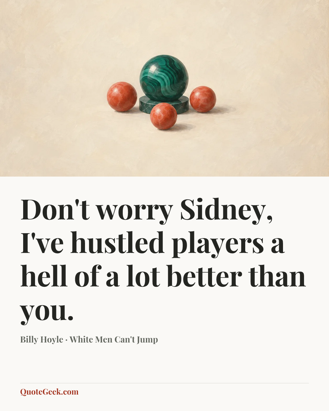 “Don't worry Sidney, I've hustled players a hell of a lot better than you.” — Billy Hoyle · White Men Can't Jump. Illustrated QuoteGeek card.