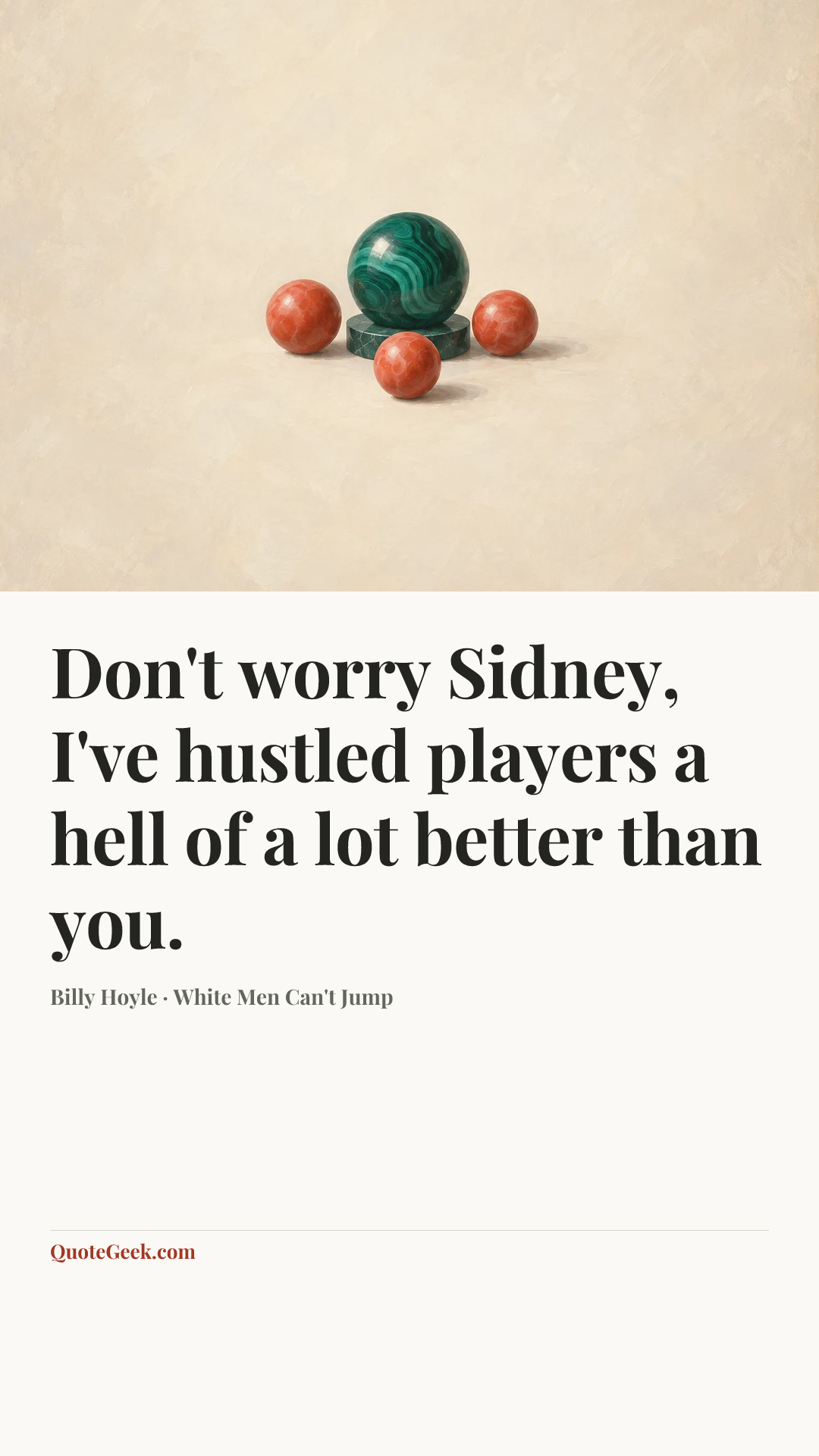 “Don't worry Sidney, I've hustled players a hell of a lot better than you.” — Billy Hoyle · White Men Can't Jump. Illustrated QuoteGeek card.