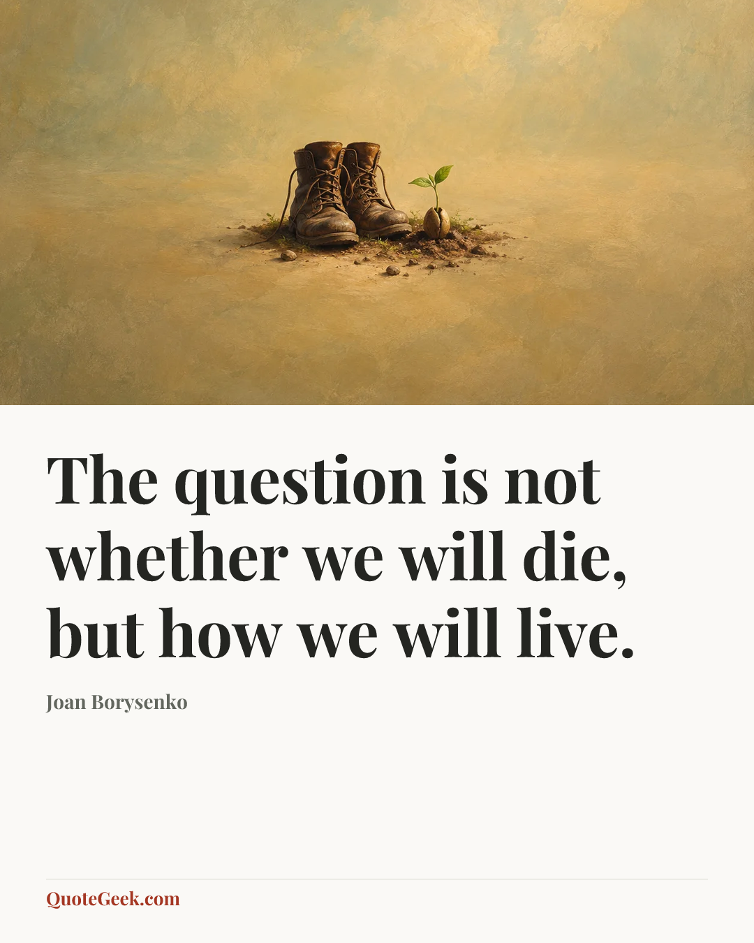 “The question is not whether we will die, but how we will live.” — Joan Borysenko. Illustrated QuoteGeek card.