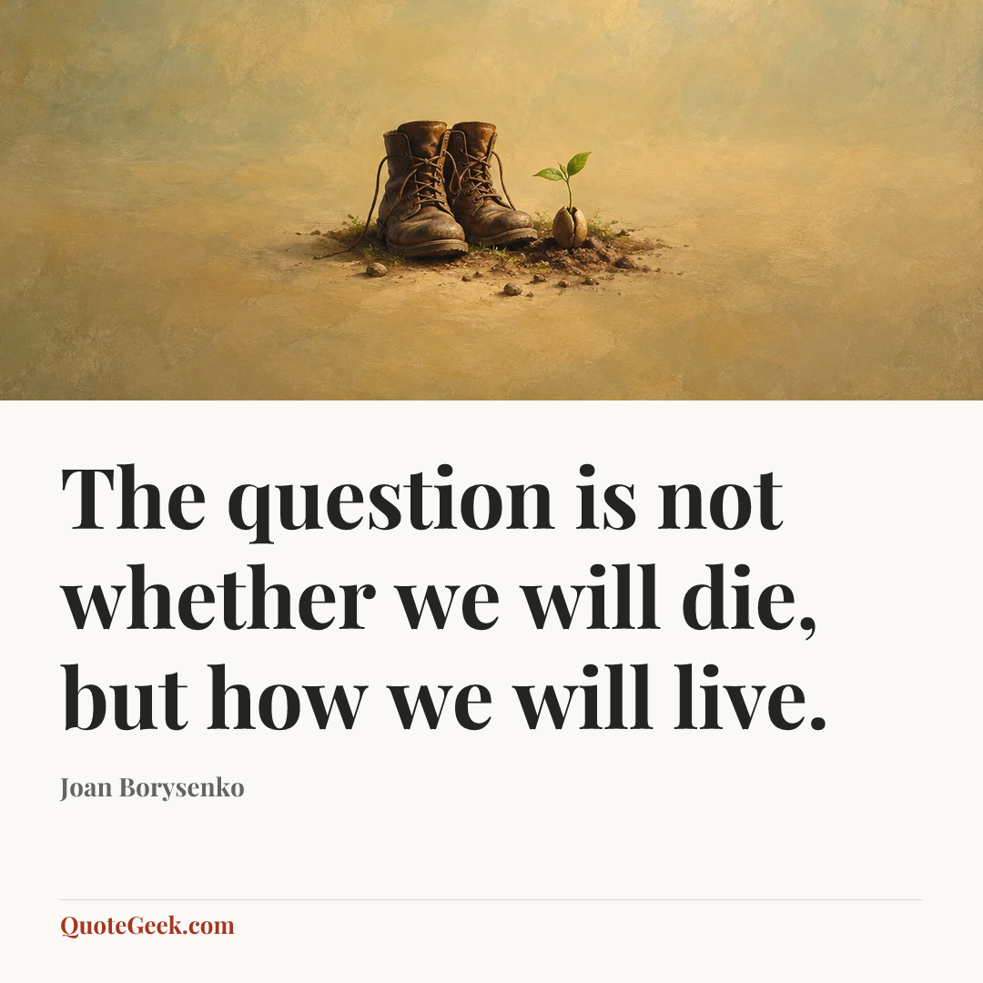 “The question is not whether we will die, but how we will live.” — Joan Borysenko. Illustrated QuoteGeek card.