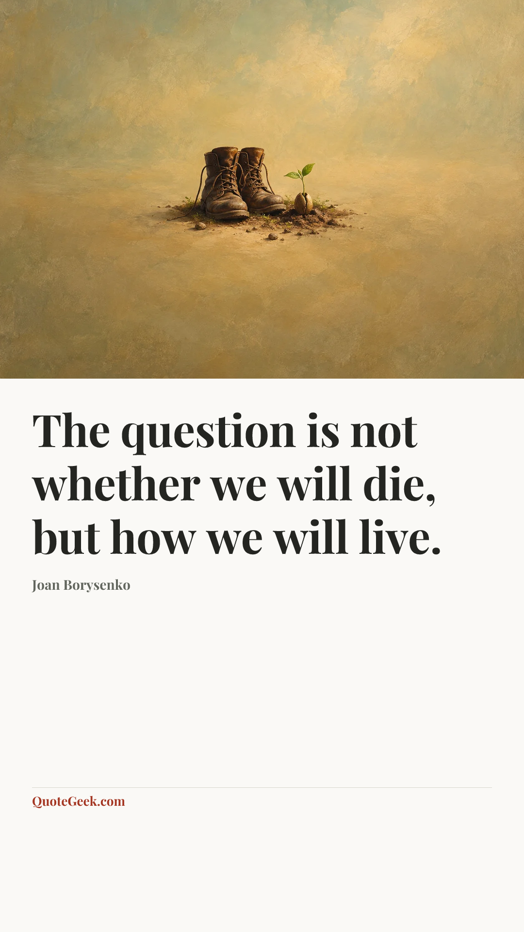 “The question is not whether we will die, but how we will live.” — Joan Borysenko. Illustrated QuoteGeek card.
