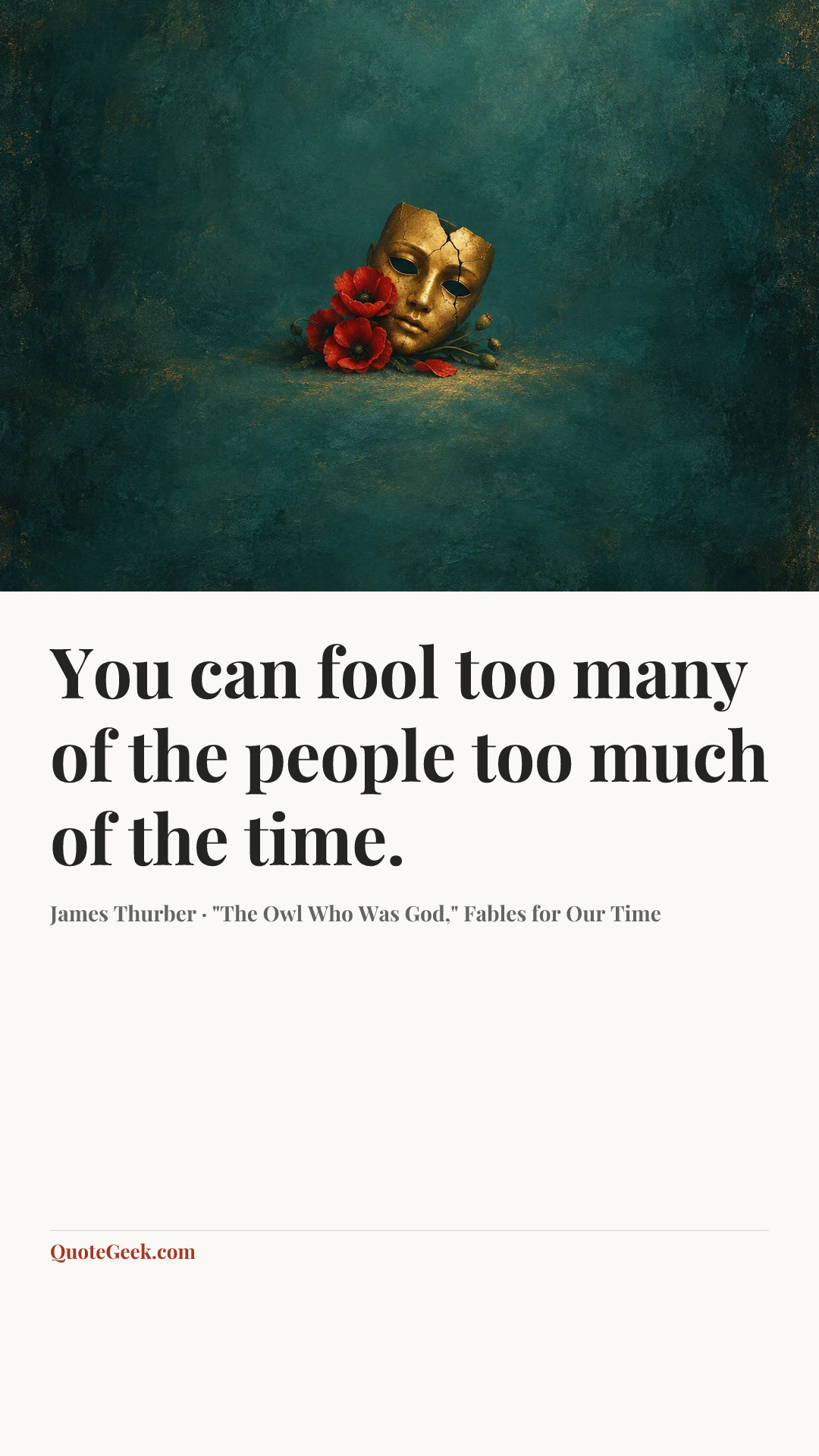 “You can fool too many of the people too much of the time.” — James Thurber · "The Owl Who Was God," Fables for Our Time. Illustrated QuoteGeek card.
