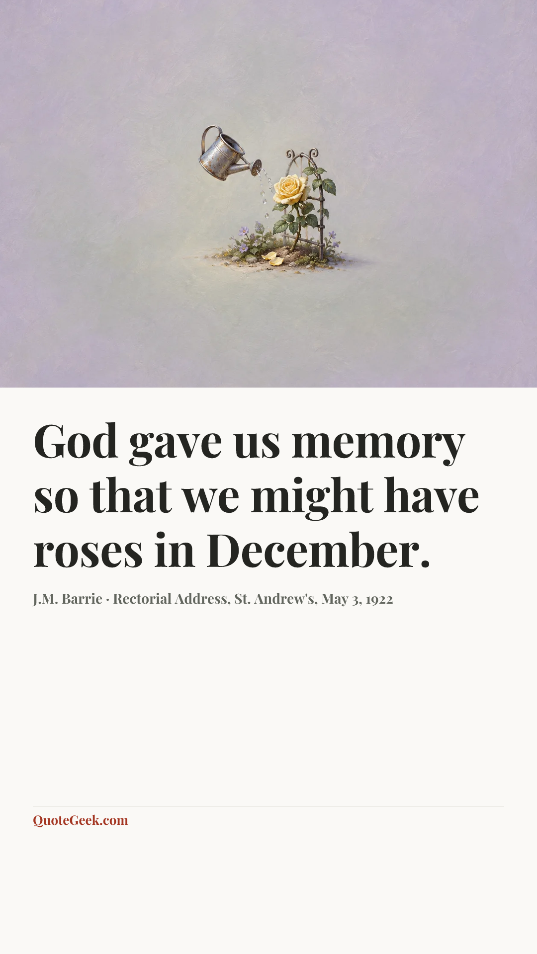 “God gave us memory so that we might have roses in December.” — J.M. Barrie · Rectorial Address, St. Andrew's, May 3, 1922. Illustrated QuoteGeek card.