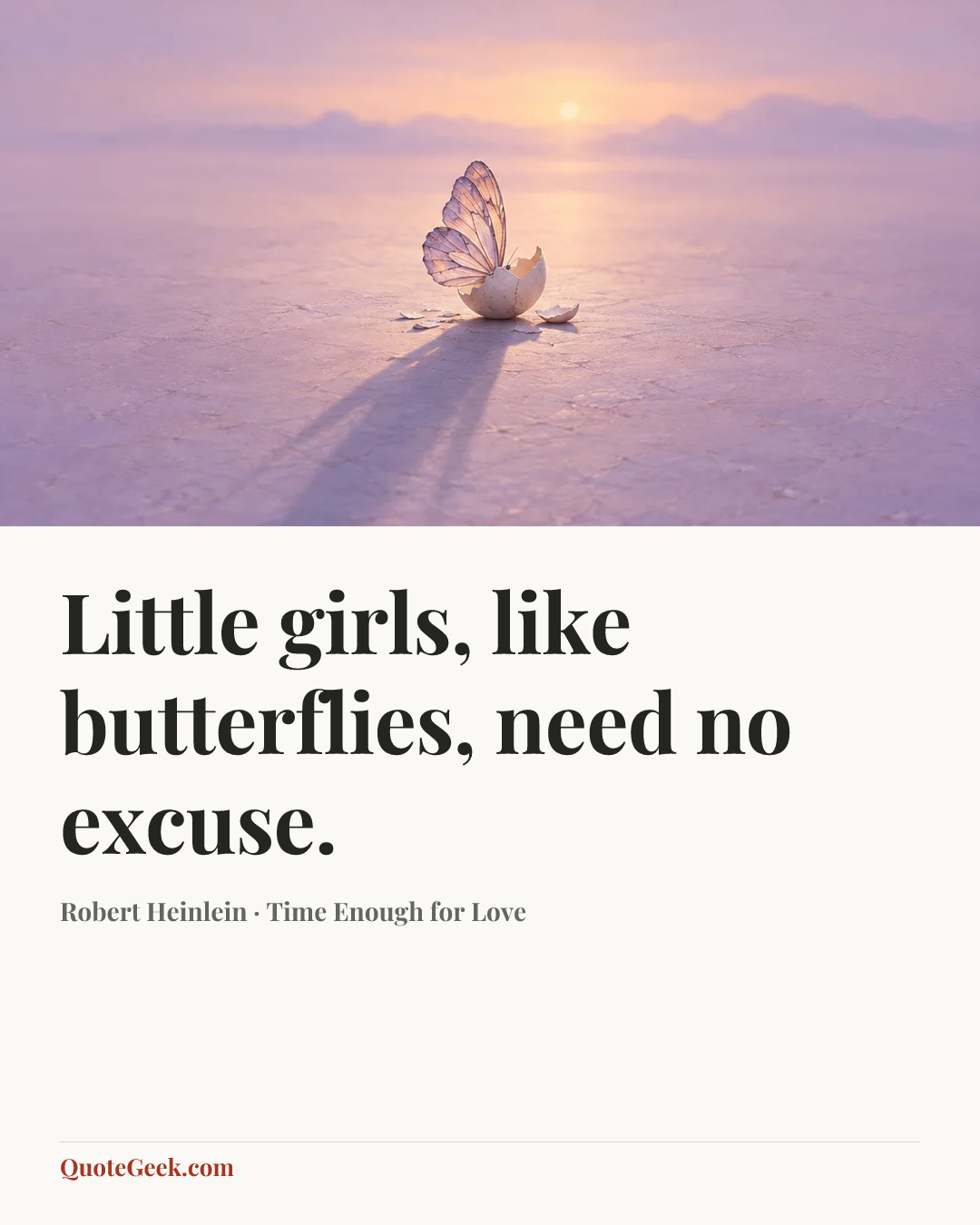 “Little girls, like butterflies, need no excuse.” — Robert Heinlein · Time Enough for Love. Illustrated QuoteGeek card.