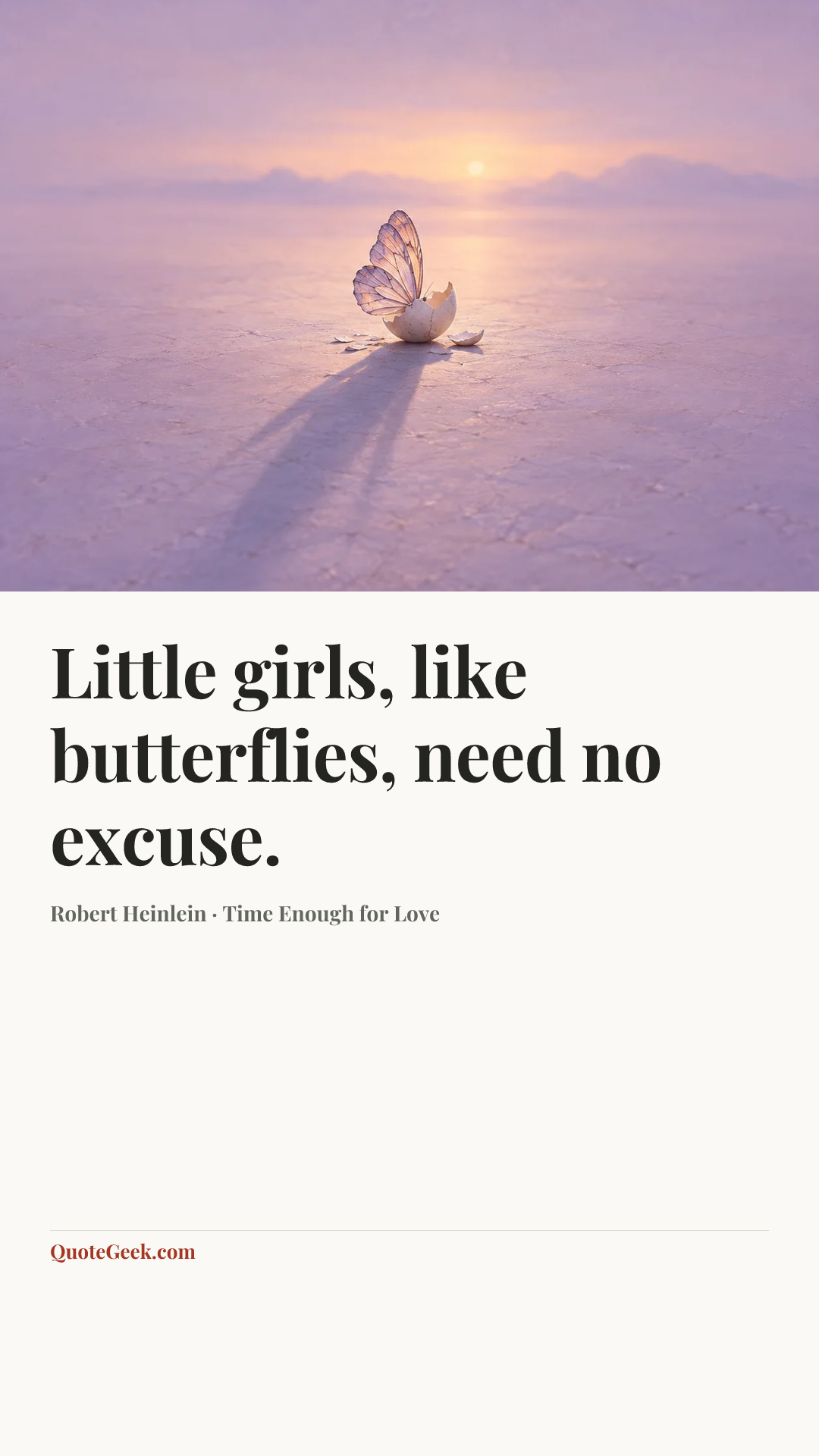 “Little girls, like butterflies, need no excuse.” — Robert Heinlein · Time Enough for Love. Illustrated QuoteGeek card.