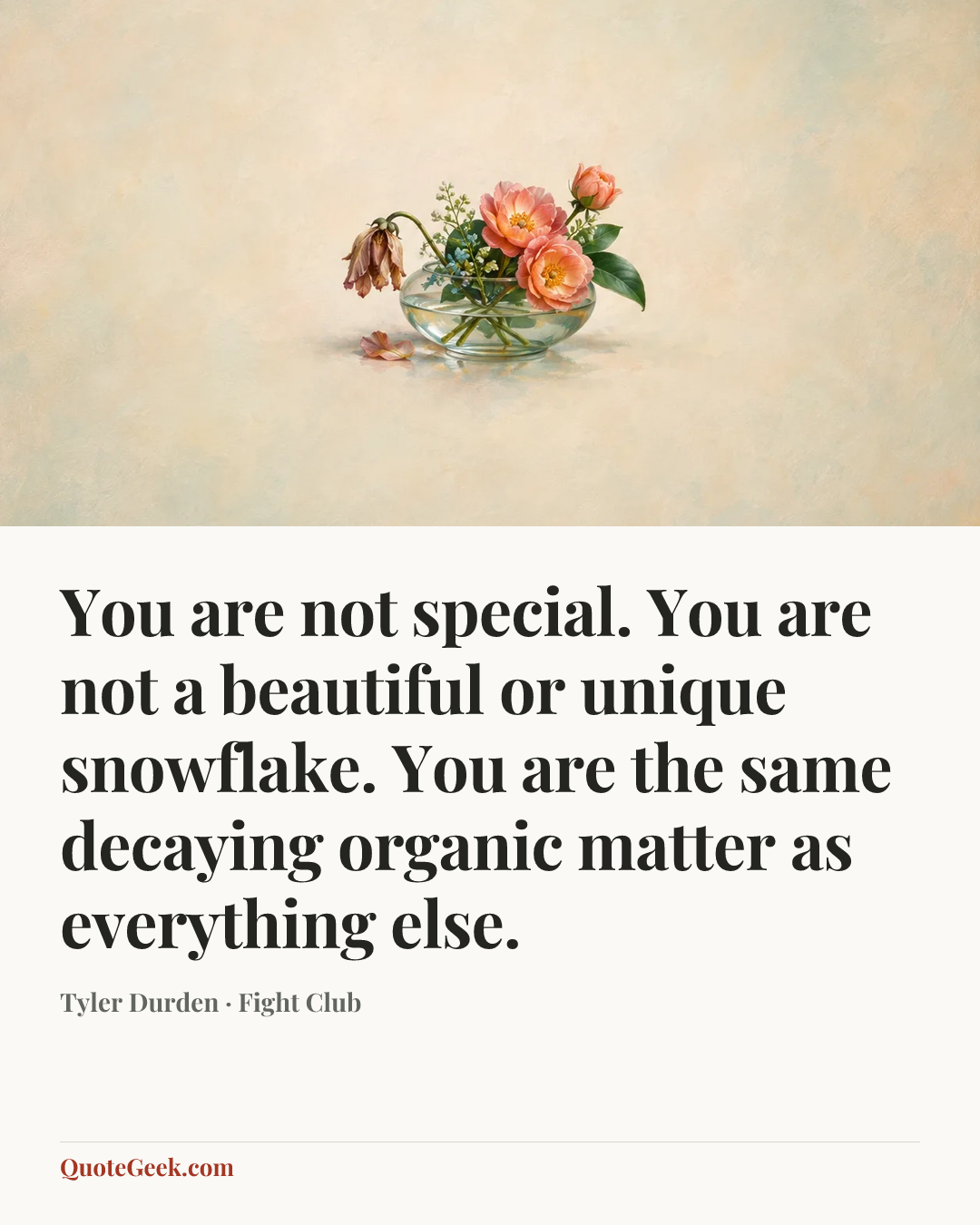 “You are not special. You are not a beautiful or unique snowflake. You are the same decaying organic matter as everything else.” — Tyler Durden · Fight Club. Illustrated QuoteGeek card.