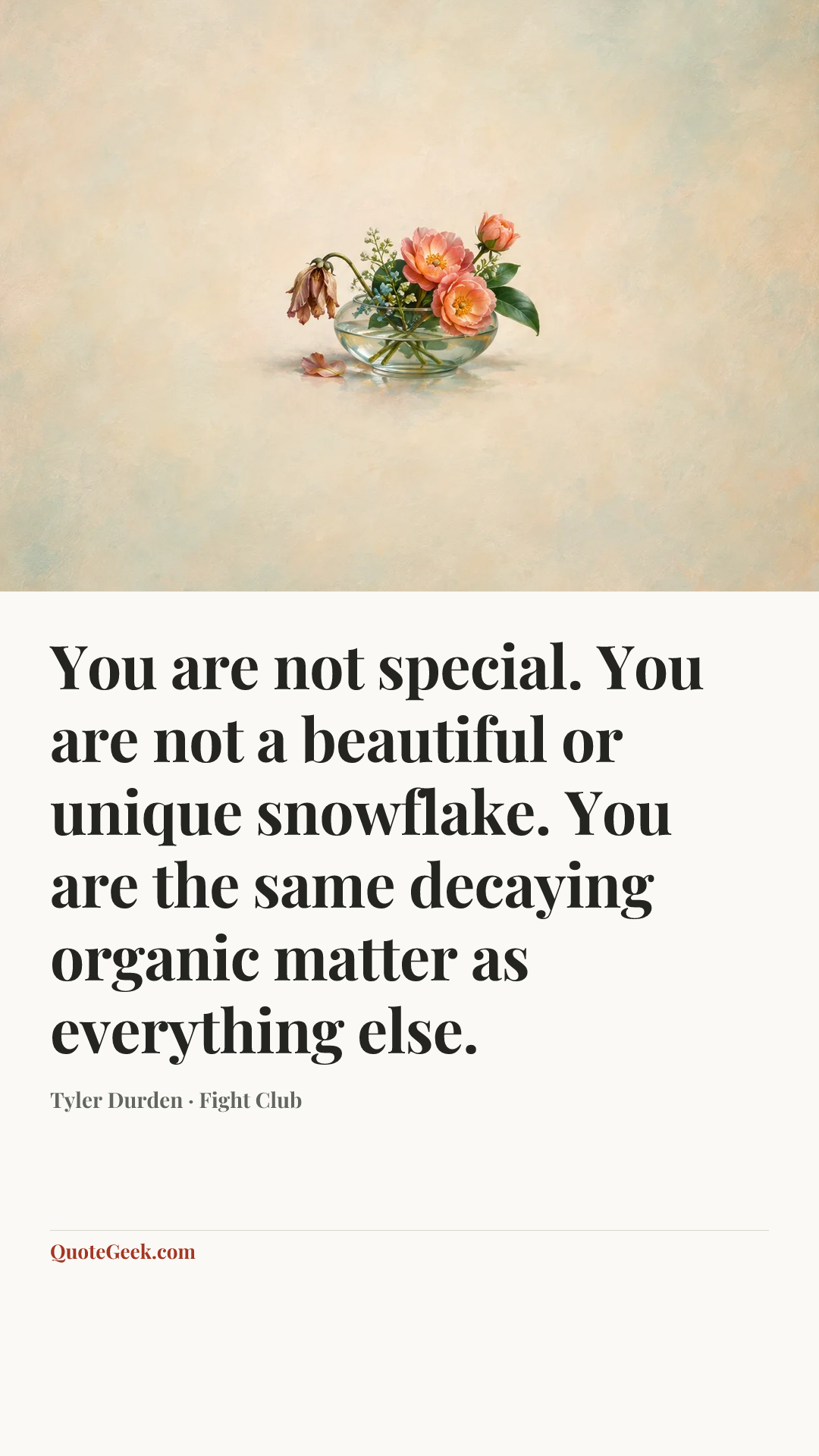 “You are not special. You are not a beautiful or unique snowflake. You are the same decaying organic matter as everything else.” — Tyler Durden · Fight Club. Illustrated QuoteGeek card.
