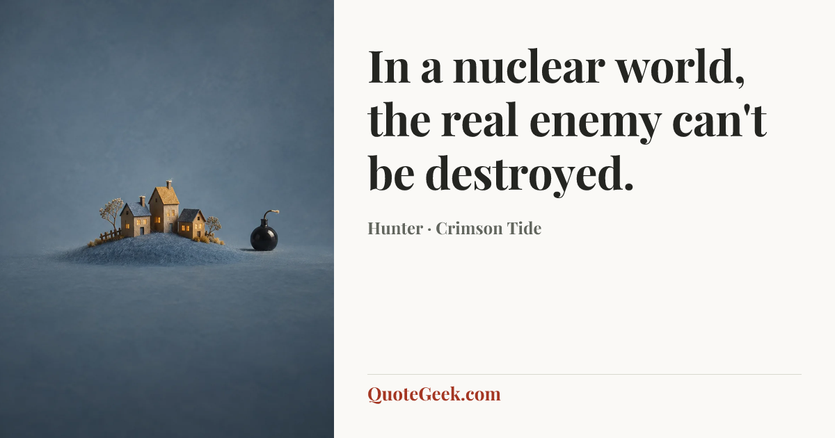 “In a nuclear world, the real enemy can't be destroyed.” — Hunter · Crimson Tide. Illustrated QuoteGeek card.