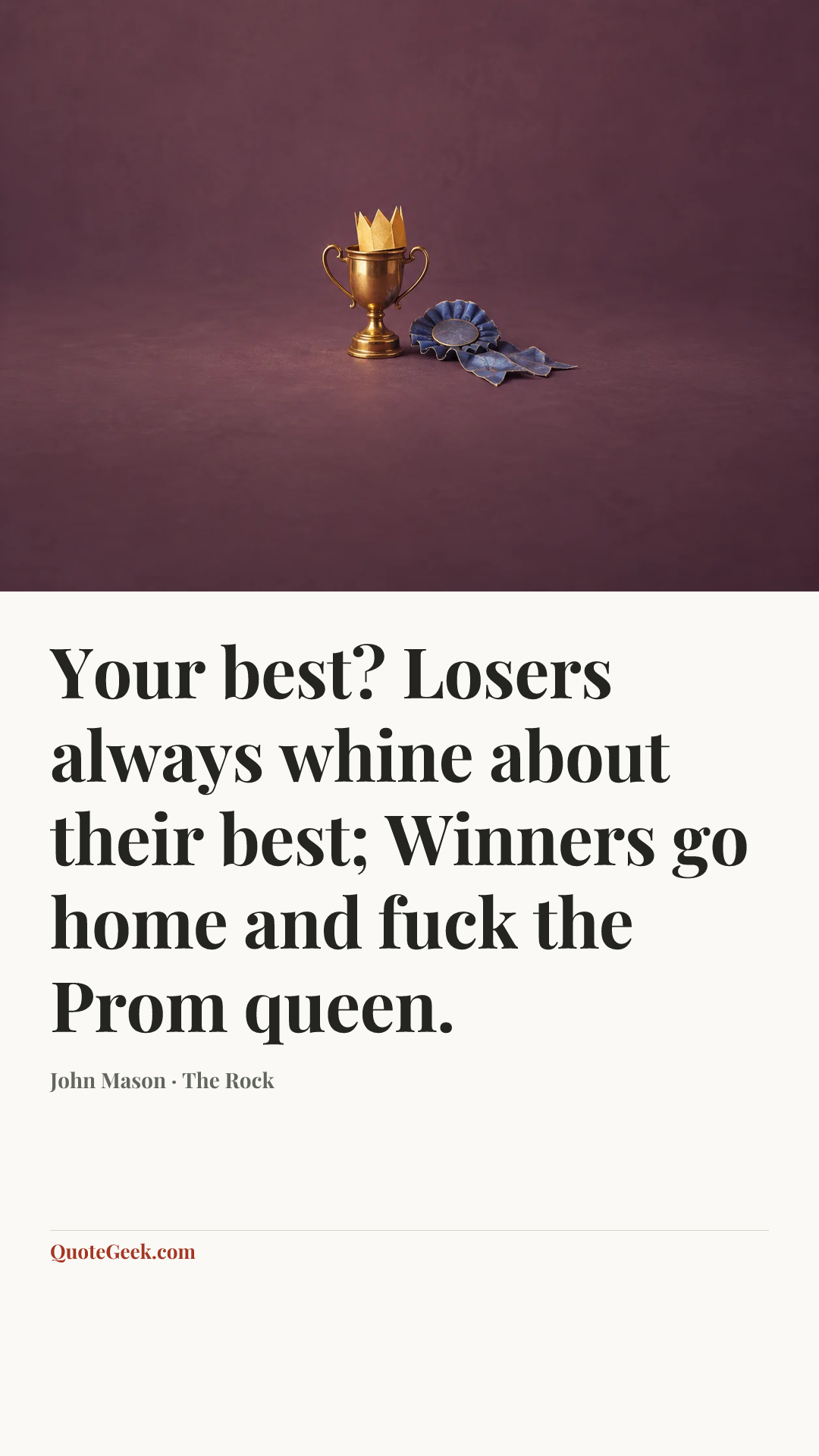 “Your best? Losers always whine about their best; Winners go home and fuck the Prom queen.” — John Mason · The Rock. Illustrated QuoteGeek card.
