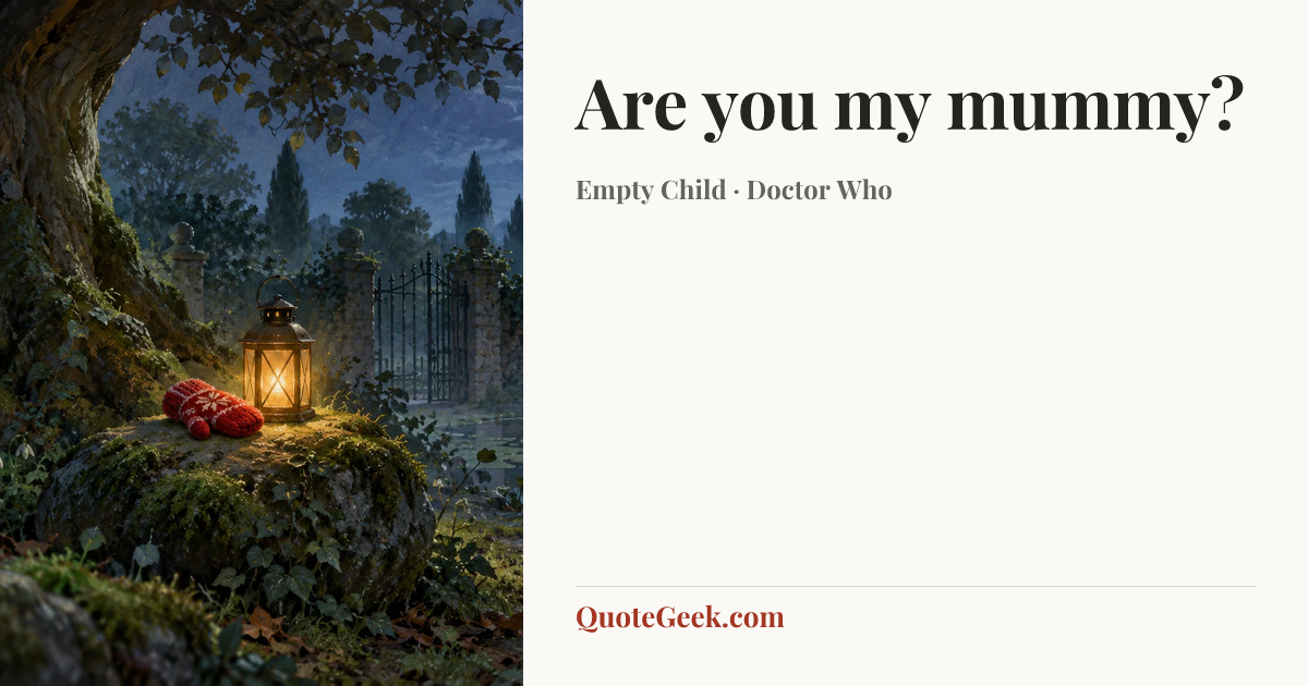 “Are you my mummy?” — Empty Child · Doctor Who. Illustrated QuoteGeek card.