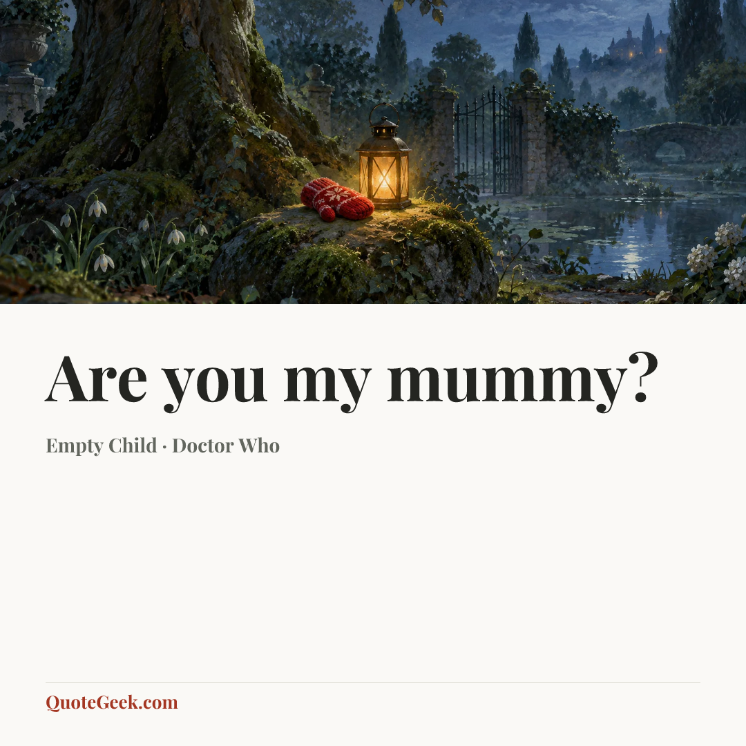 “Are you my mummy?” — Empty Child · Doctor Who. Illustrated QuoteGeek card.