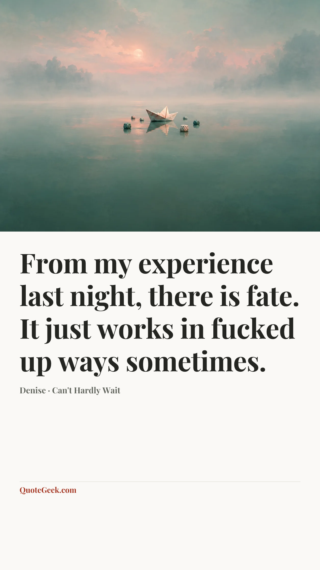 “From my experience last night, there is fate. It just works in fucked up ways sometimes.” — Denise · Can't Hardly Wait. Illustrated QuoteGeek card.