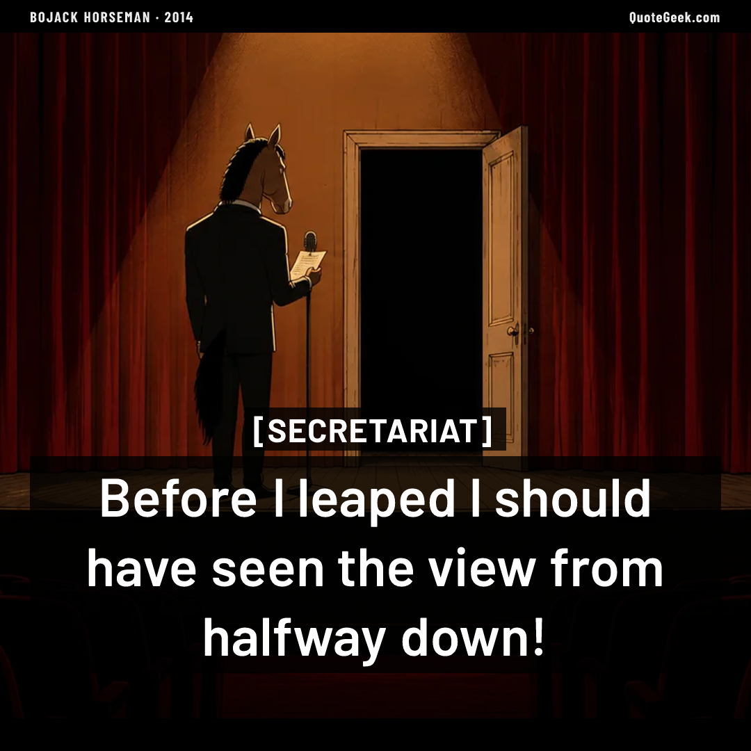 “Before I leaped I should have seen the view from halfway down!” — Secretariat · BoJack Horseman. Illustrated QuoteGeek card.
