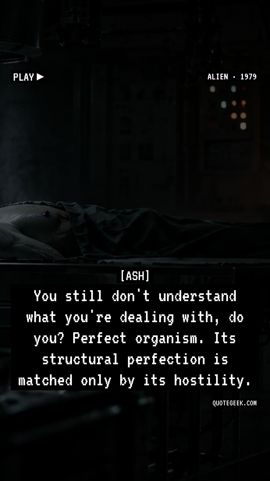 “You still don't understand what you're dealing with, do you? Perfect organism. Its structural perfection is matched only by its hostility.” — Ash · Alien. Illustrated QuoteGeek card.