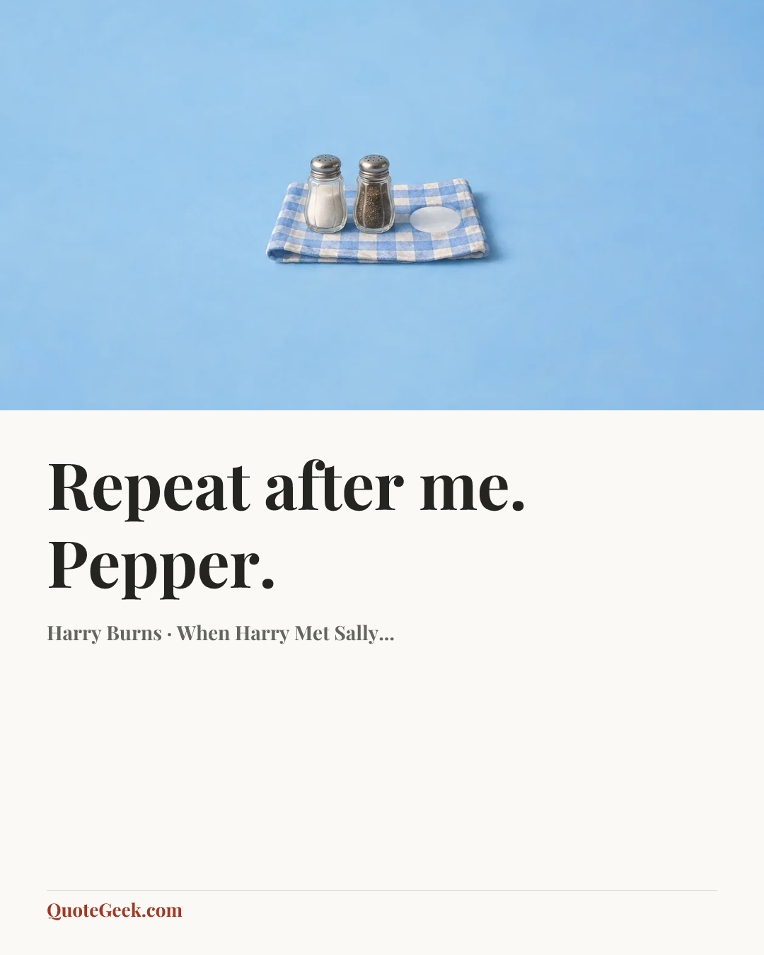 “Repeat after me. Pepper.” — Harry Burns · When Harry Met Sally.... Illustrated QuoteGeek card.