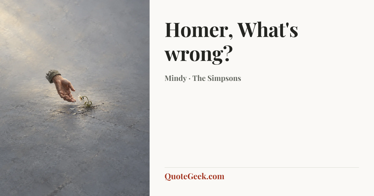 “Homer, What's wrong?” — Mindy · The Simpsons. Illustrated QuoteGeek card.