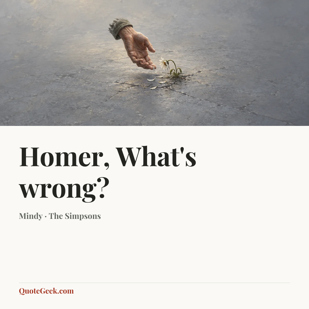 “Homer, What's wrong?” — Mindy · The Simpsons. Illustrated QuoteGeek card.