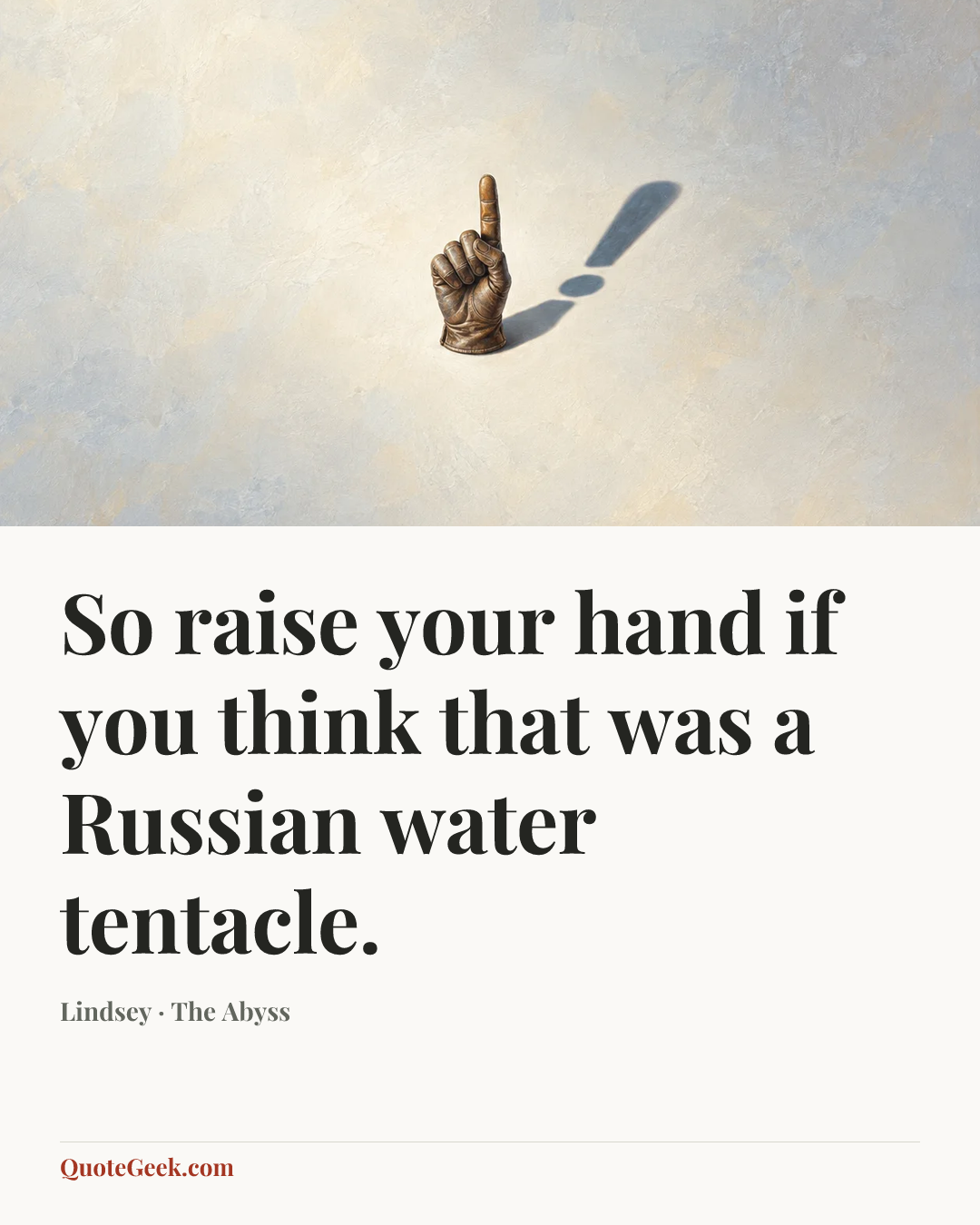 “So raise your hand if you think that was a Russian water tentacle.” — Lindsey · The Abyss. Illustrated QuoteGeek card.