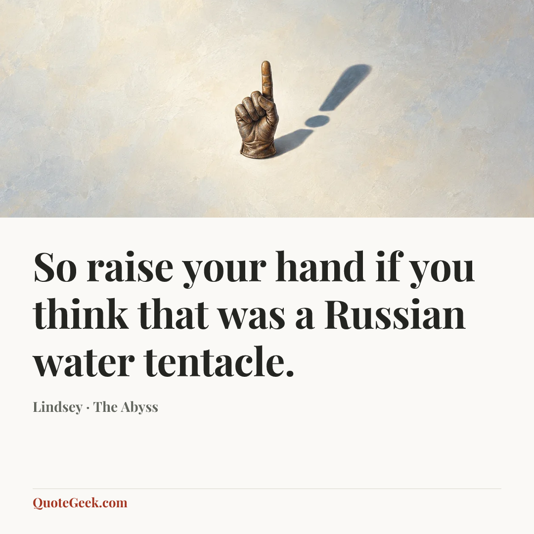 “So raise your hand if you think that was a Russian water tentacle.” — Lindsey · The Abyss. Illustrated QuoteGeek card.