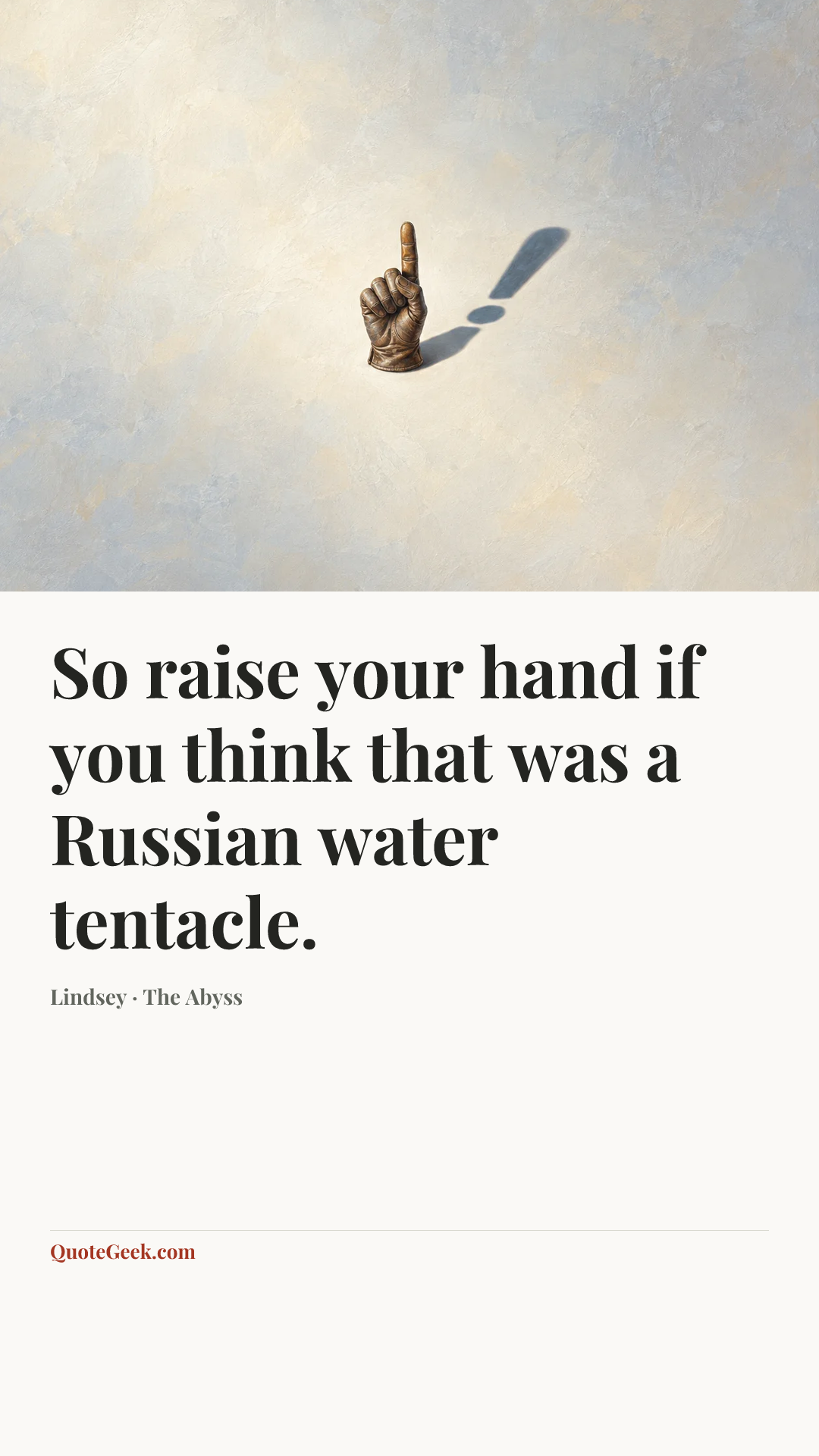 “So raise your hand if you think that was a Russian water tentacle.” — Lindsey · The Abyss. Illustrated QuoteGeek card.