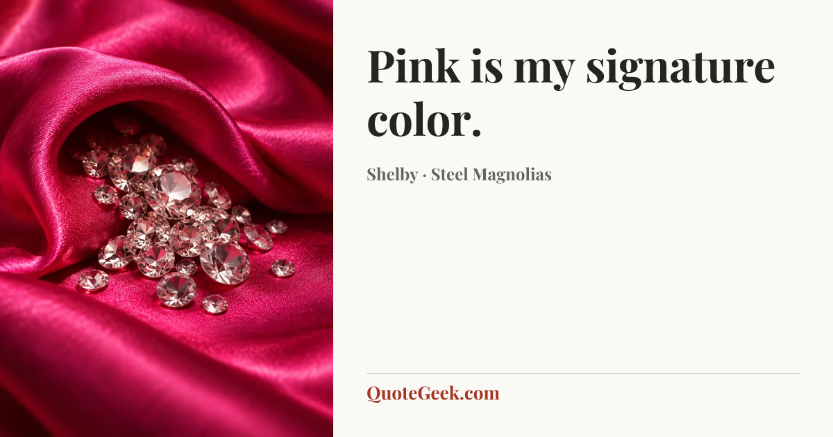 “Pink is my signature color.” — Shelby · Steel Magnolias. Illustrated QuoteGeek card.
