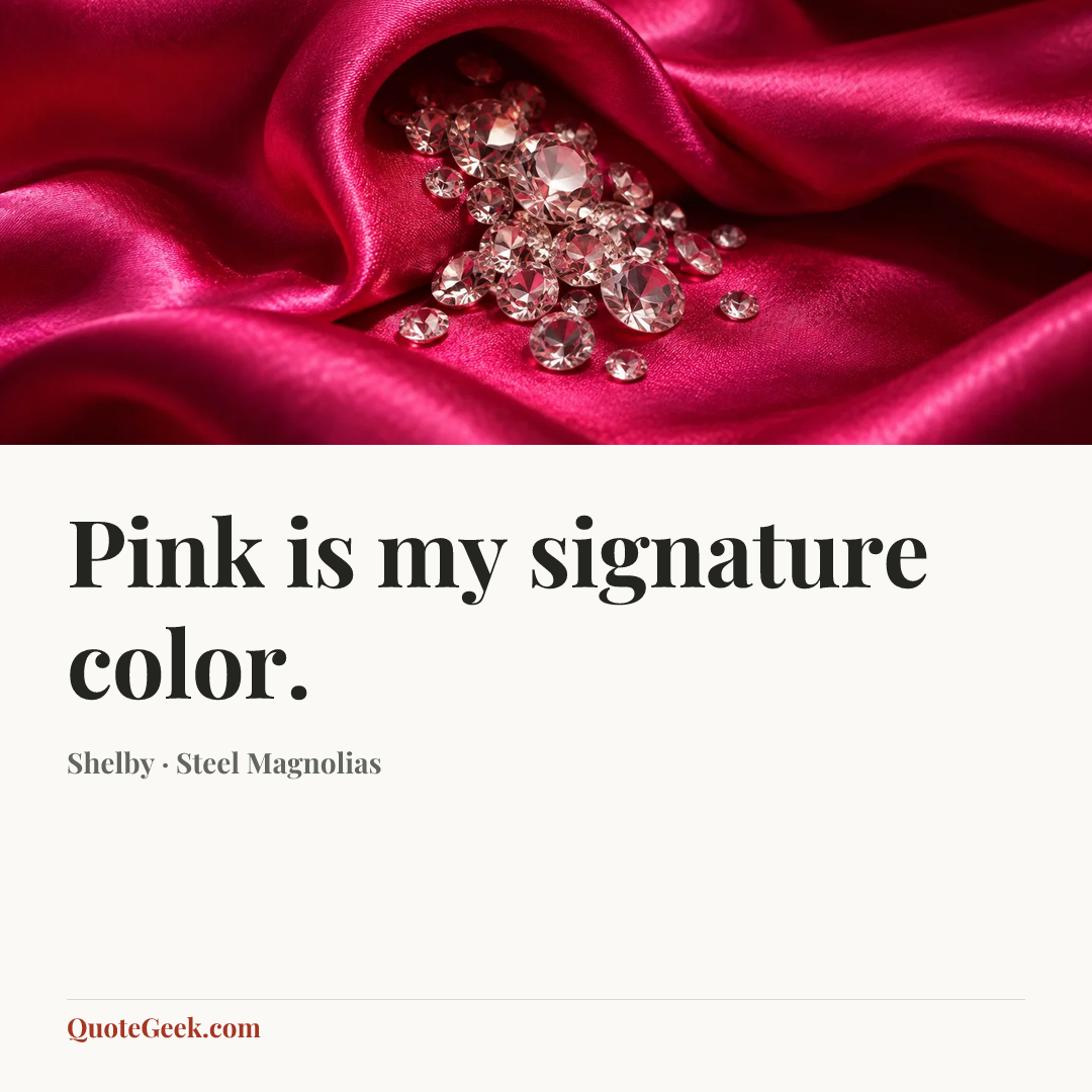 “Pink is my signature color.” — Shelby · Steel Magnolias. Illustrated QuoteGeek card.