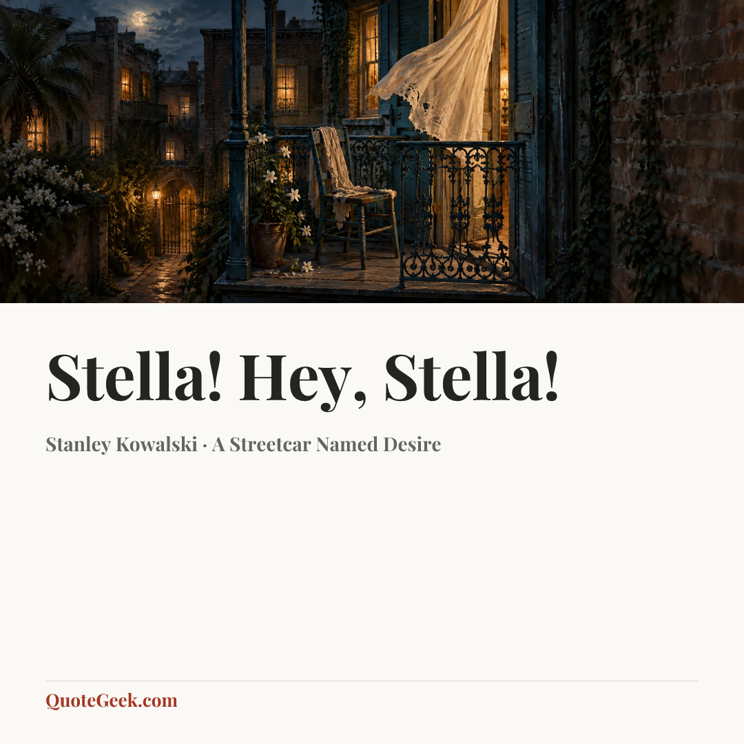 “Stella! Hey, Stella!” — Stanley Kowalski · A Streetcar Named Desire. Illustrated QuoteGeek card.