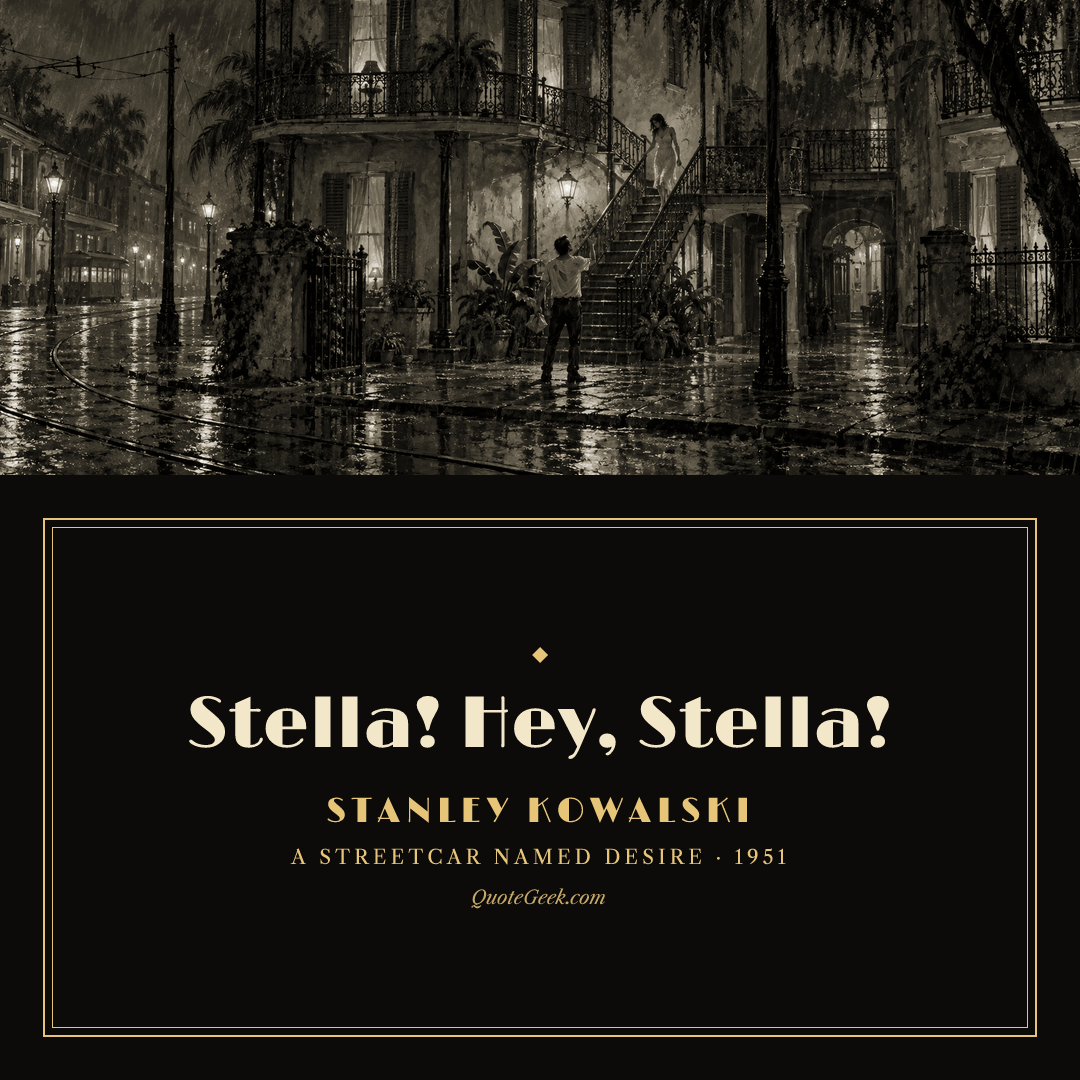 “Stella! Hey, Stella!” — Stanley Kowalski · A Streetcar Named Desire. Illustrated QuoteGeek card.