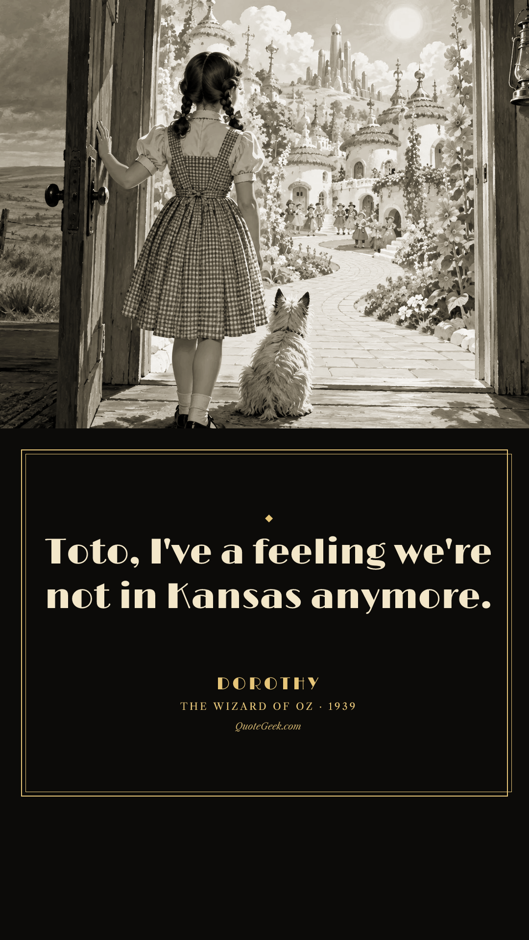 “Toto, I've a feeling we're not in Kansas anymore.” — Dorothy · The Wizard of Oz. Illustrated QuoteGeek card.