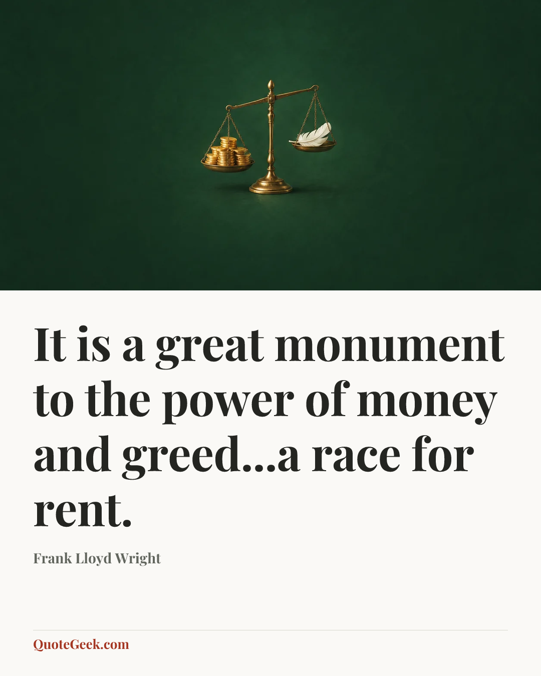 “It is a great monument to the power of money and greed...a race for rent.” — Frank Lloyd Wright. Illustrated QuoteGeek card.