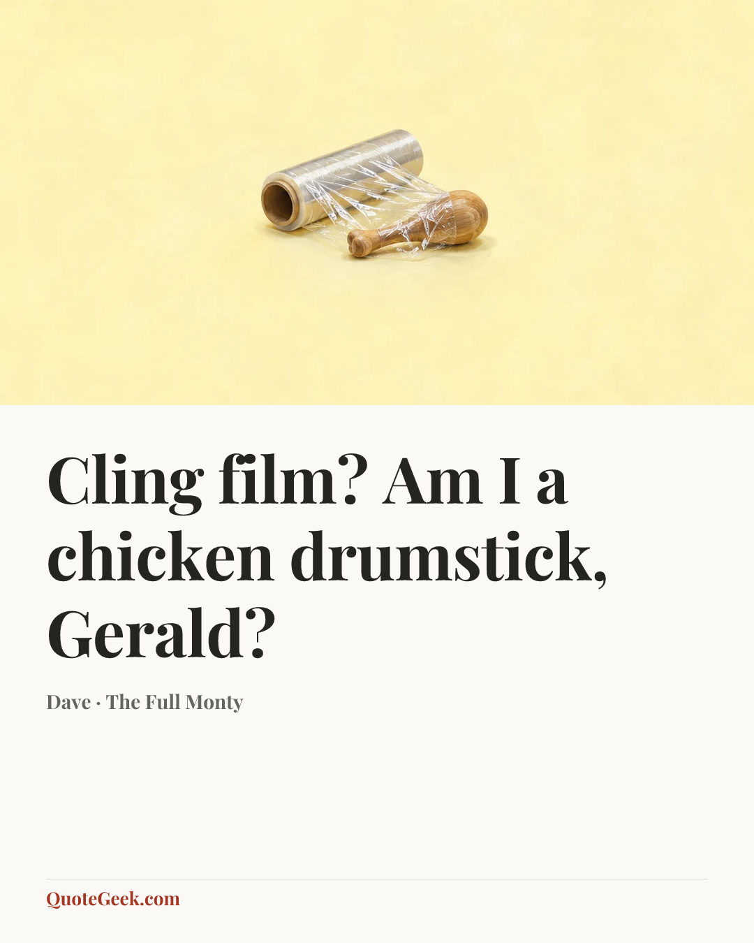 “Cling film? Am I a chicken drumstick, Gerald?” — Dave · The Full Monty. Illustrated QuoteGeek card.