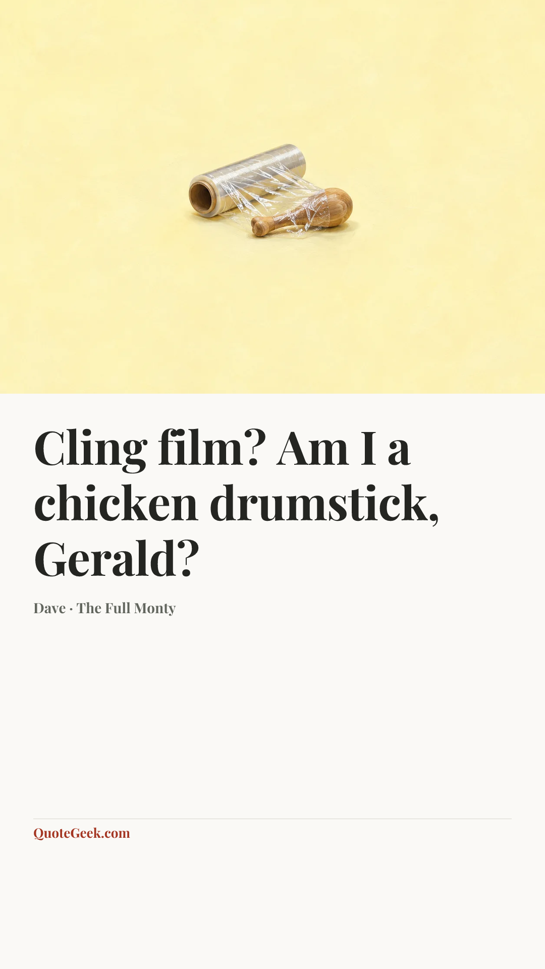 “Cling film? Am I a chicken drumstick, Gerald?” — Dave · The Full Monty. Illustrated QuoteGeek card.