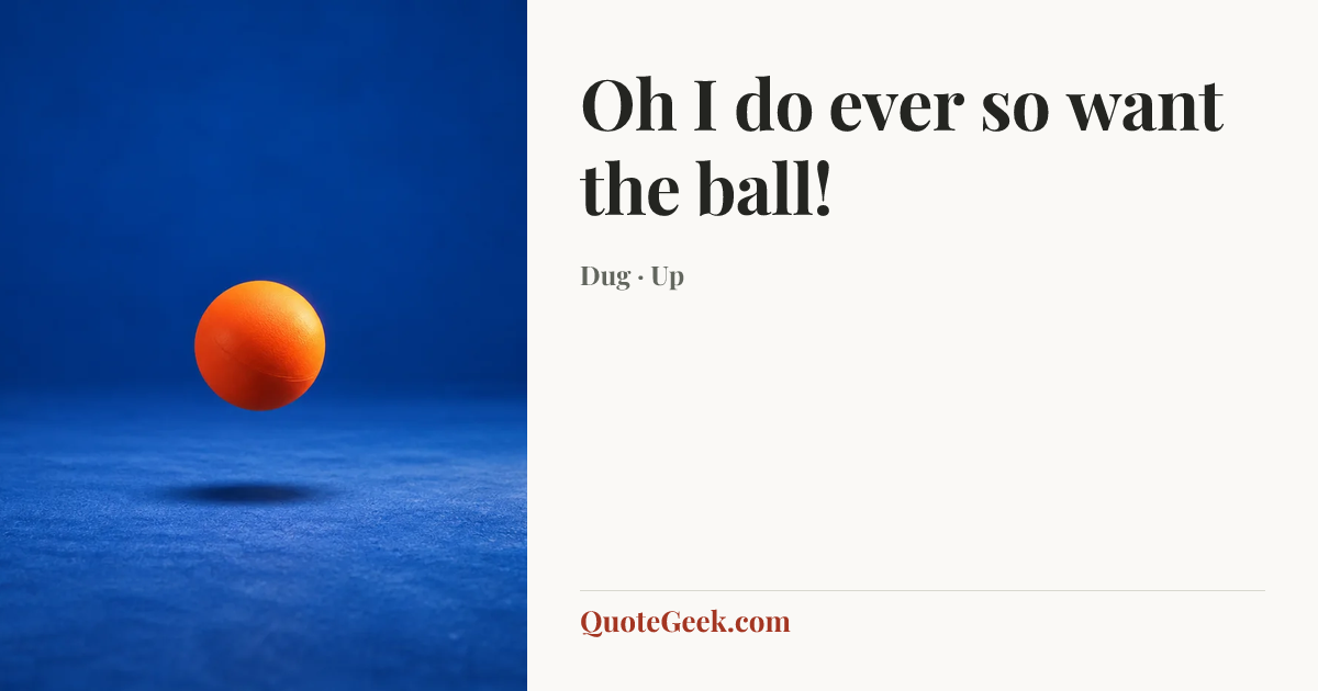 “Oh I do ever so want the ball!” — Dug · Up. Illustrated QuoteGeek card.