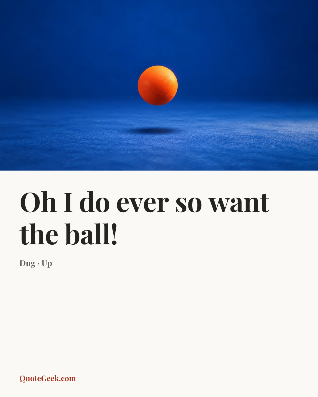 “Oh I do ever so want the ball!” — Dug · Up. Illustrated QuoteGeek card.