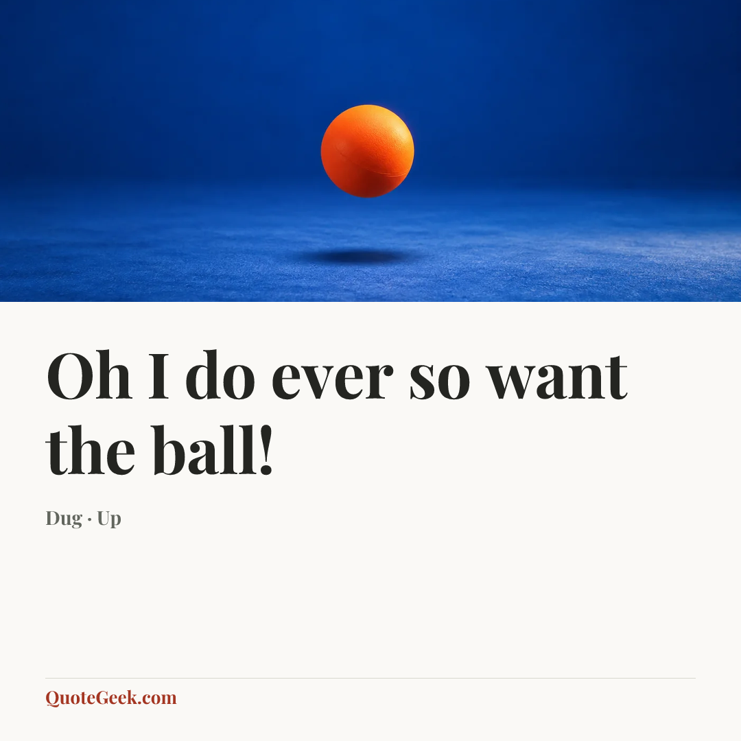 “Oh I do ever so want the ball!” — Dug · Up. Illustrated QuoteGeek card.