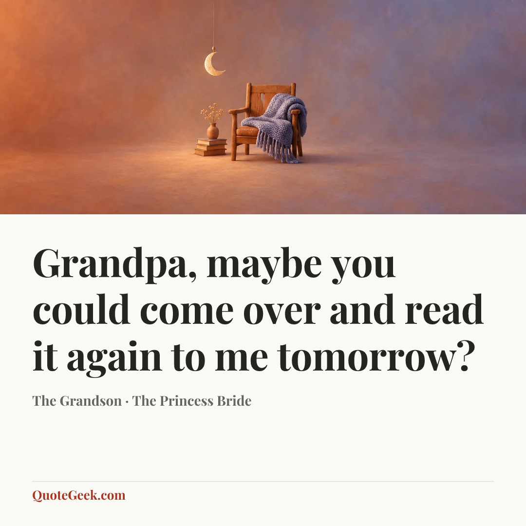 “Grandpa, maybe you could come over and read it again to me tomorrow?” — The Grandson · The Princess Bride. Illustrated QuoteGeek card.