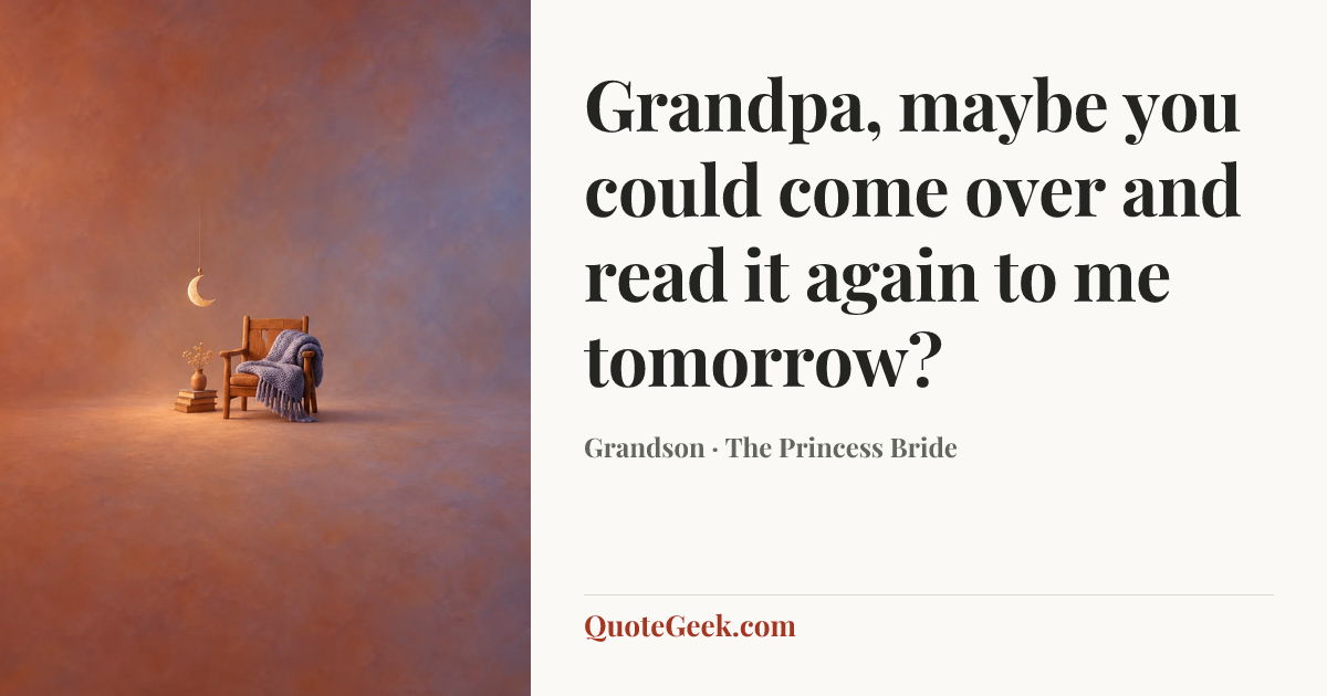 “Grandpa, maybe you could come over and read it again to me tomorrow?” — Grandson · The Princess Bride. Illustrated QuoteGeek card.