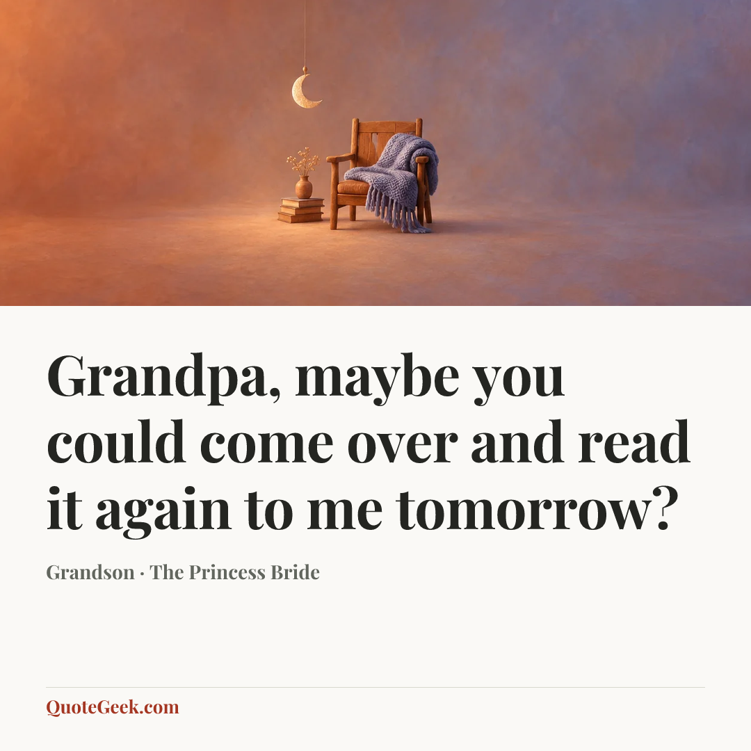 “Grandpa, maybe you could come over and read it again to me tomorrow?” — Grandson · The Princess Bride. Illustrated QuoteGeek card.
