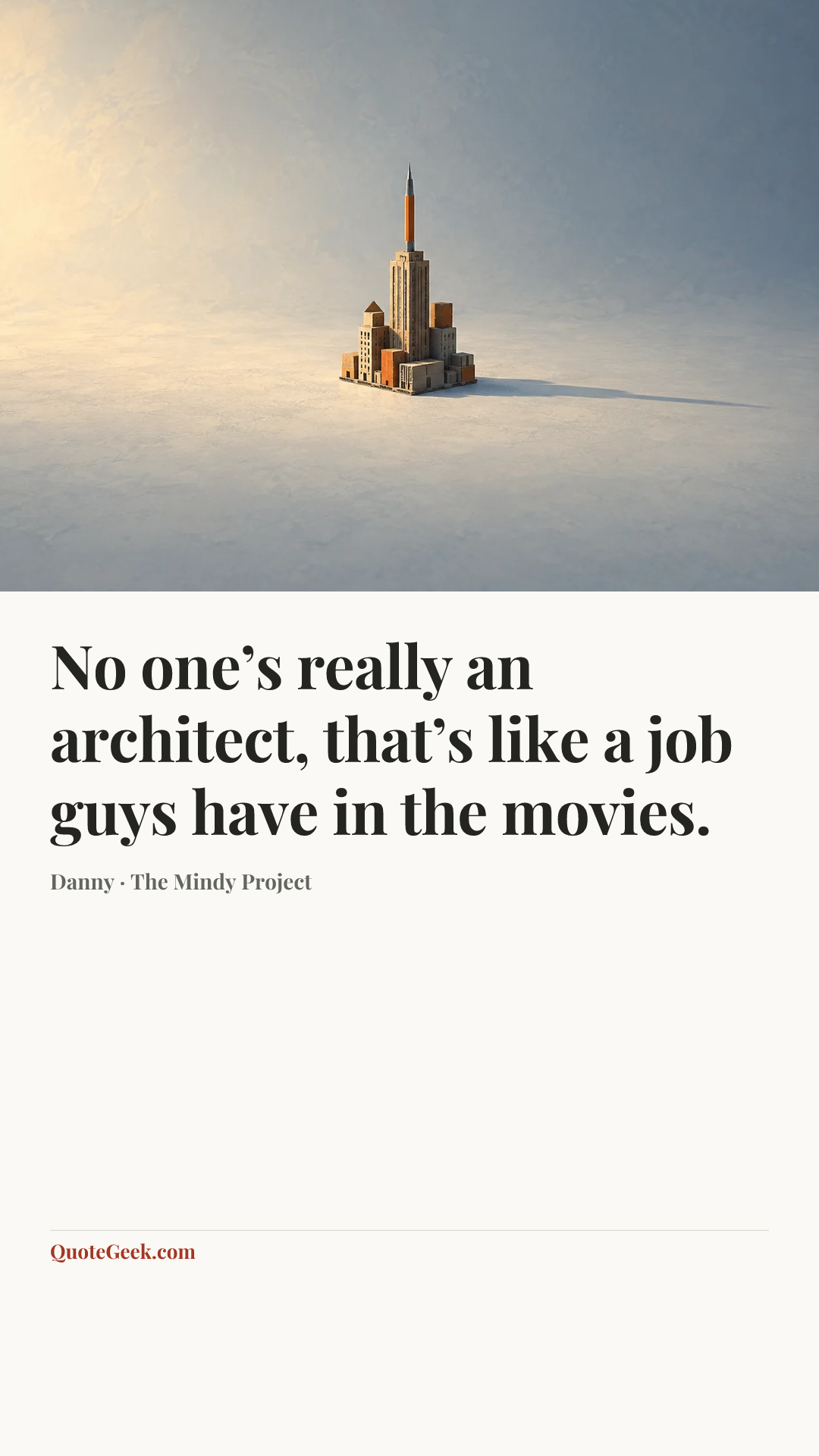 “No one’s really an architect, that’s like a job guys have in the movies.” — Danny · The Mindy Project. Illustrated QuoteGeek card.