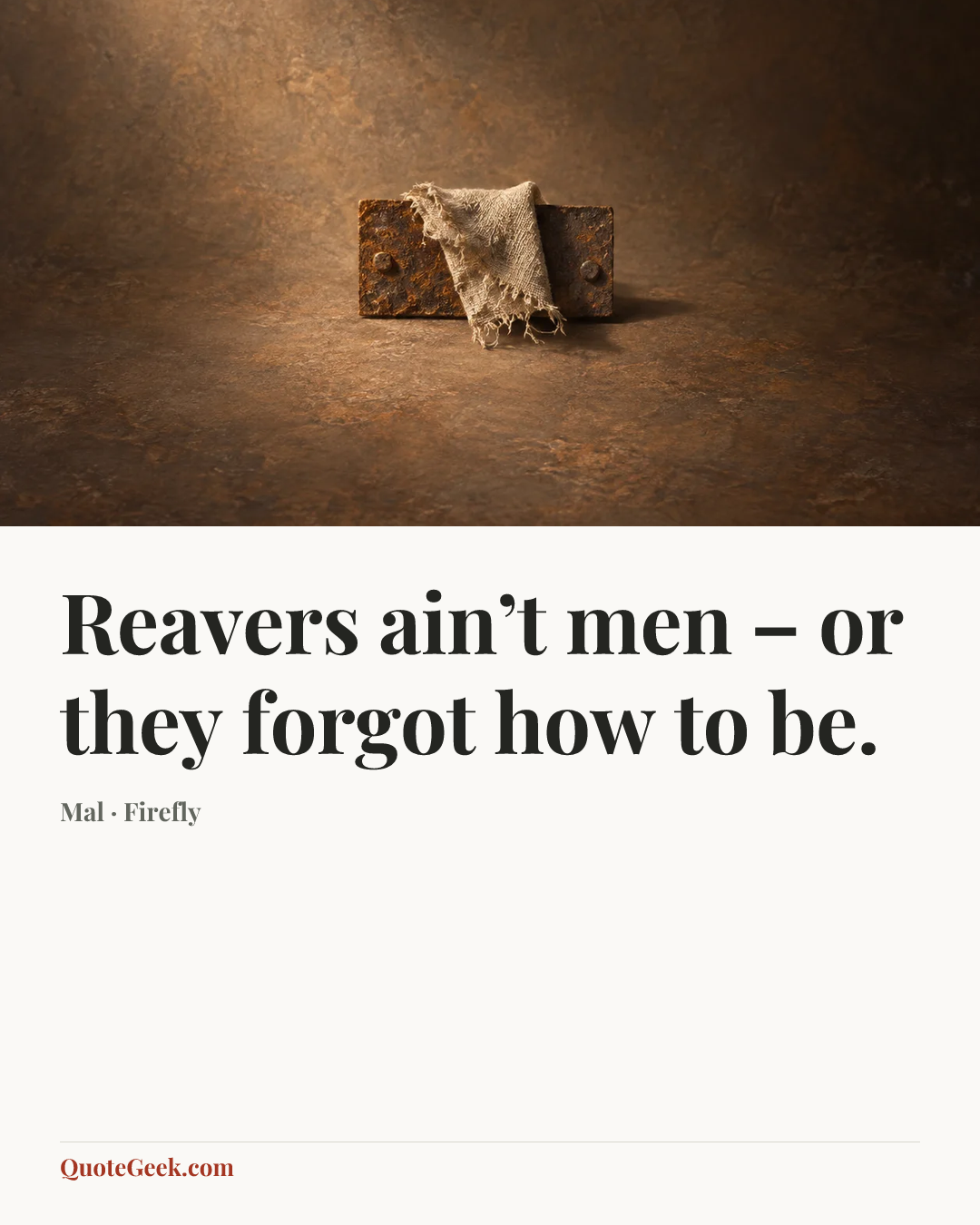 “Reavers ain’t men – or they forgot how to be.” — Mal · Firefly. Illustrated QuoteGeek card.