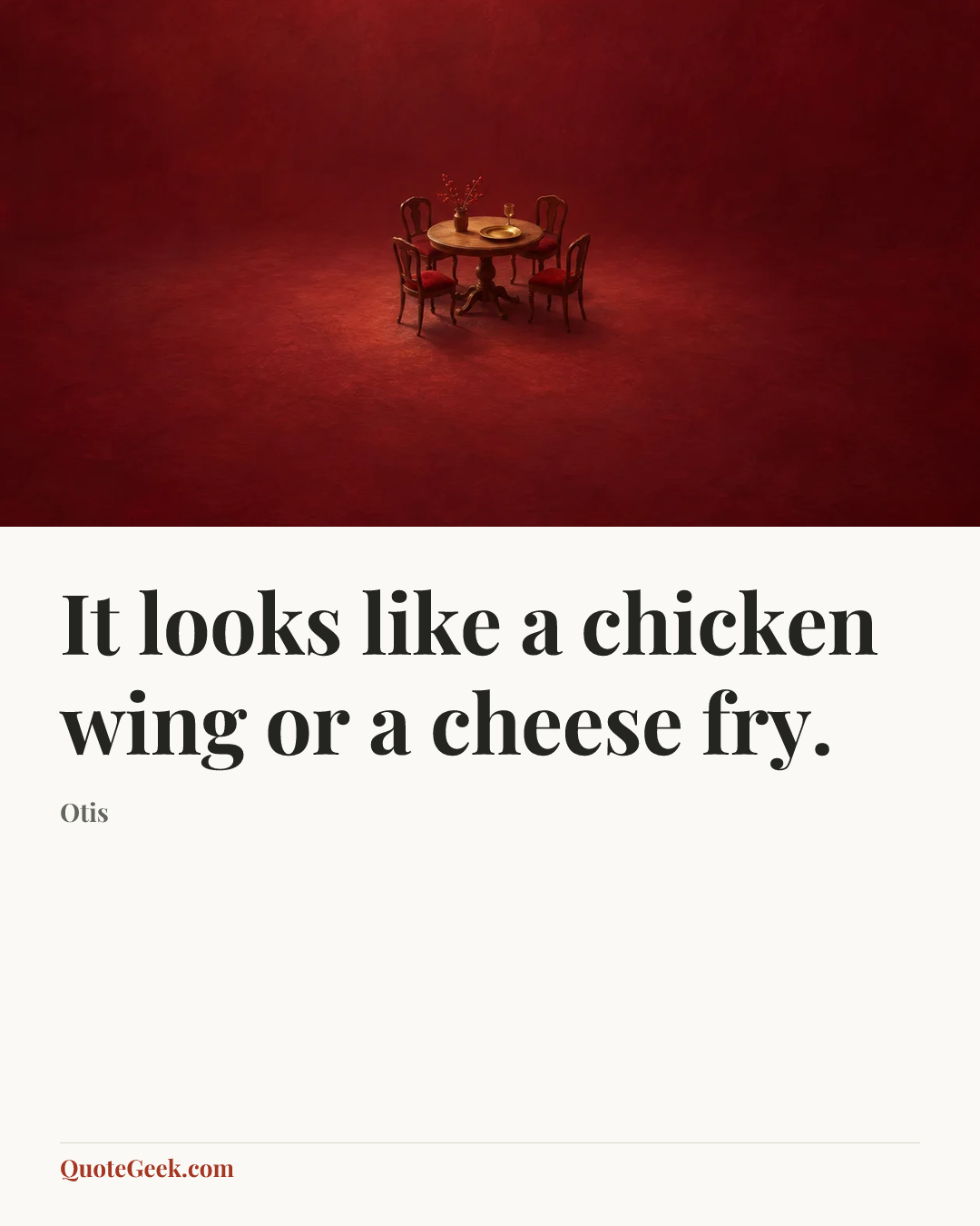 “It looks like a chicken wing or a cheese fry.” — Otis. Illustrated QuoteGeek card.