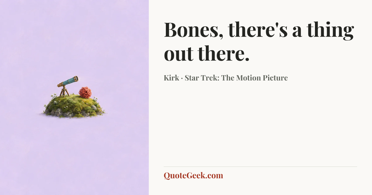 “Bones, there's a thing out there.” — Kirk · Star Trek: The Motion Picture. Illustrated QuoteGeek card.