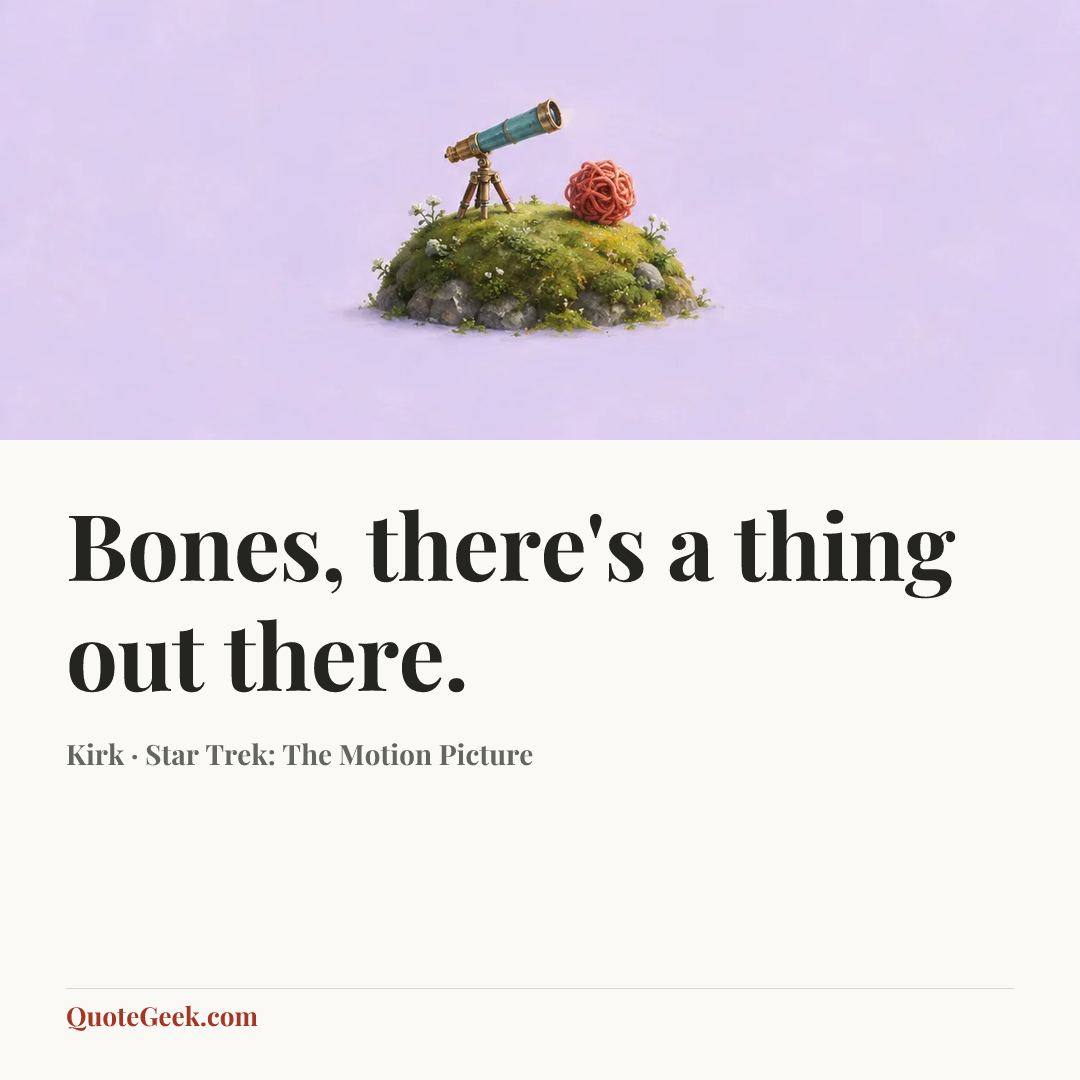 “Bones, there's a thing out there.” — Kirk · Star Trek: The Motion Picture. Illustrated QuoteGeek card.