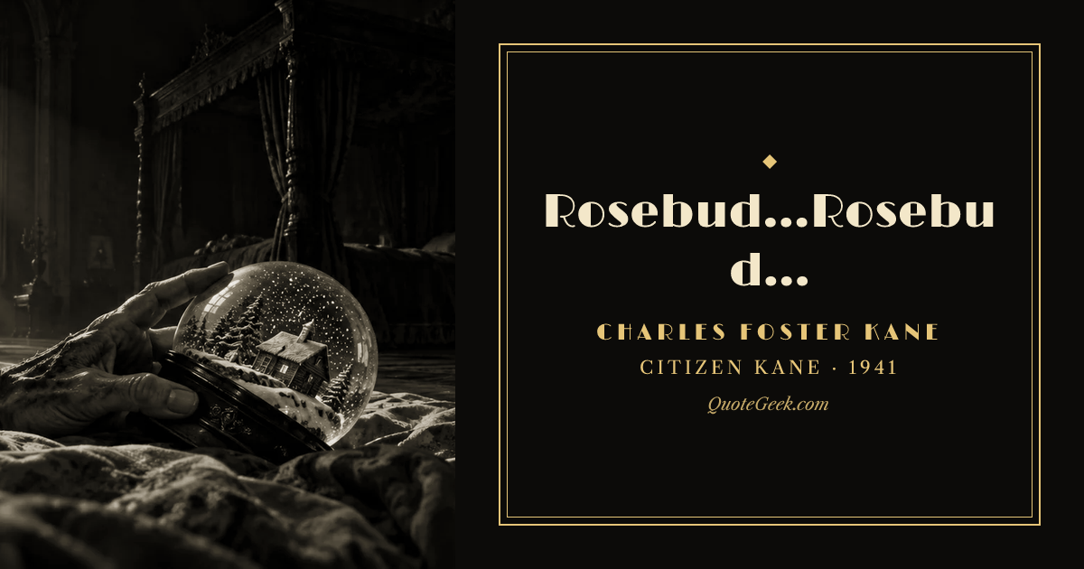 “Rosebud...Rosebud...” — Charles Foster Kane · Citizen Kane. Illustrated QuoteGeek card.
