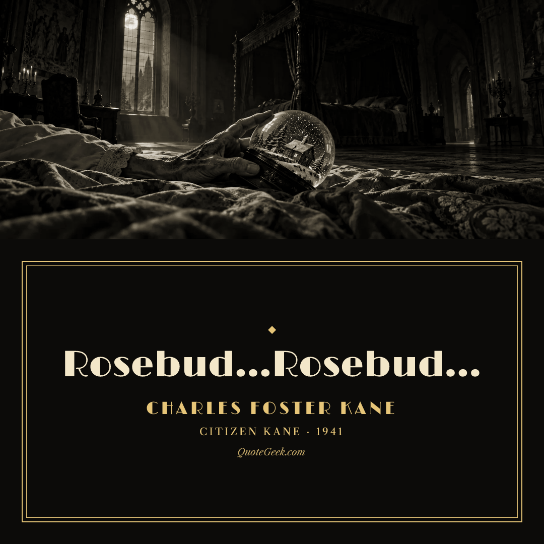 “Rosebud...Rosebud...” — Charles Foster Kane · Citizen Kane. Illustrated QuoteGeek card.