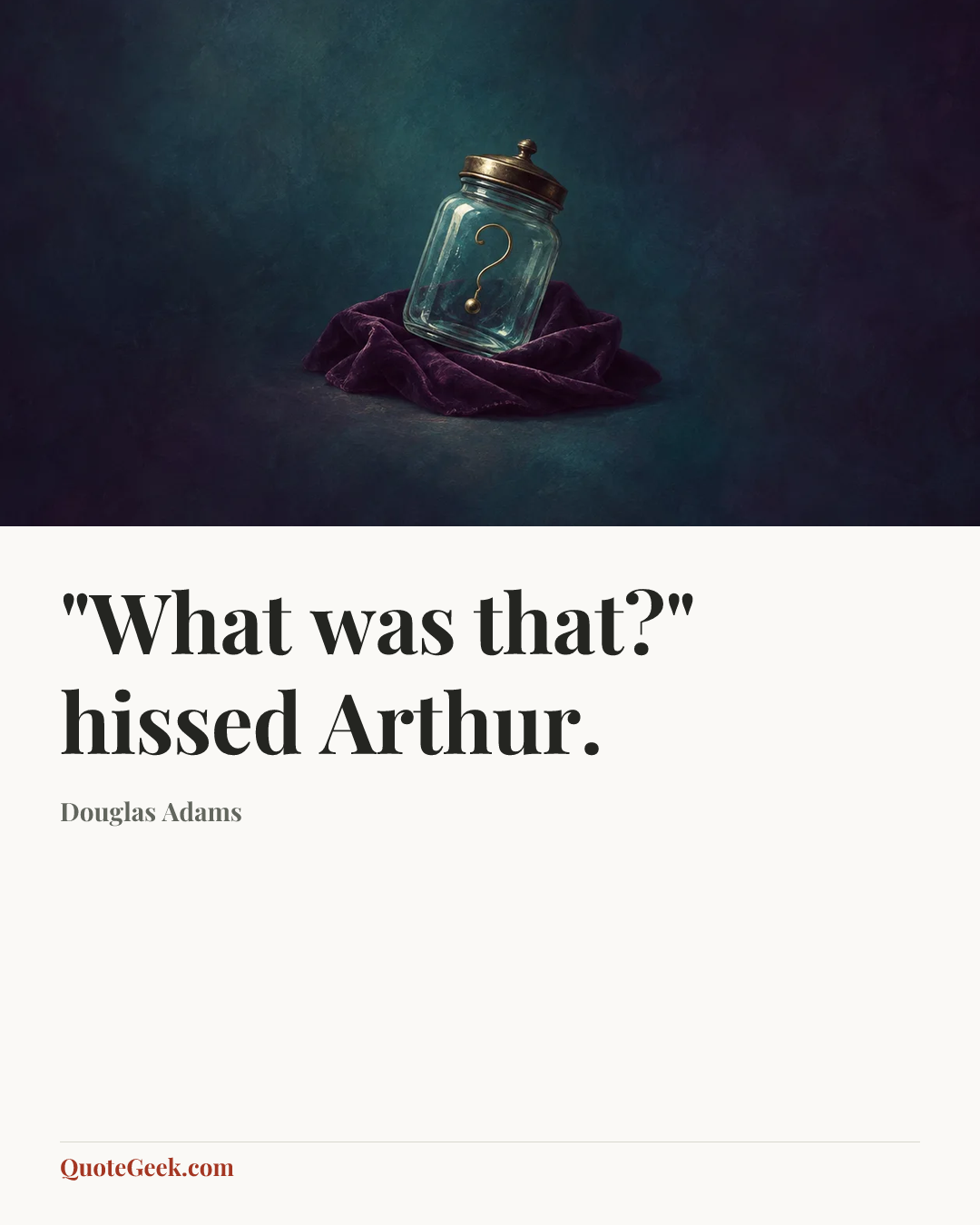 “"What was that?" hissed Arthur.” — Douglas Adams. Illustrated QuoteGeek card.