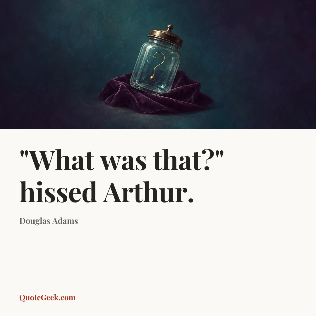 “"What was that?" hissed Arthur.” — Douglas Adams. Illustrated QuoteGeek card.