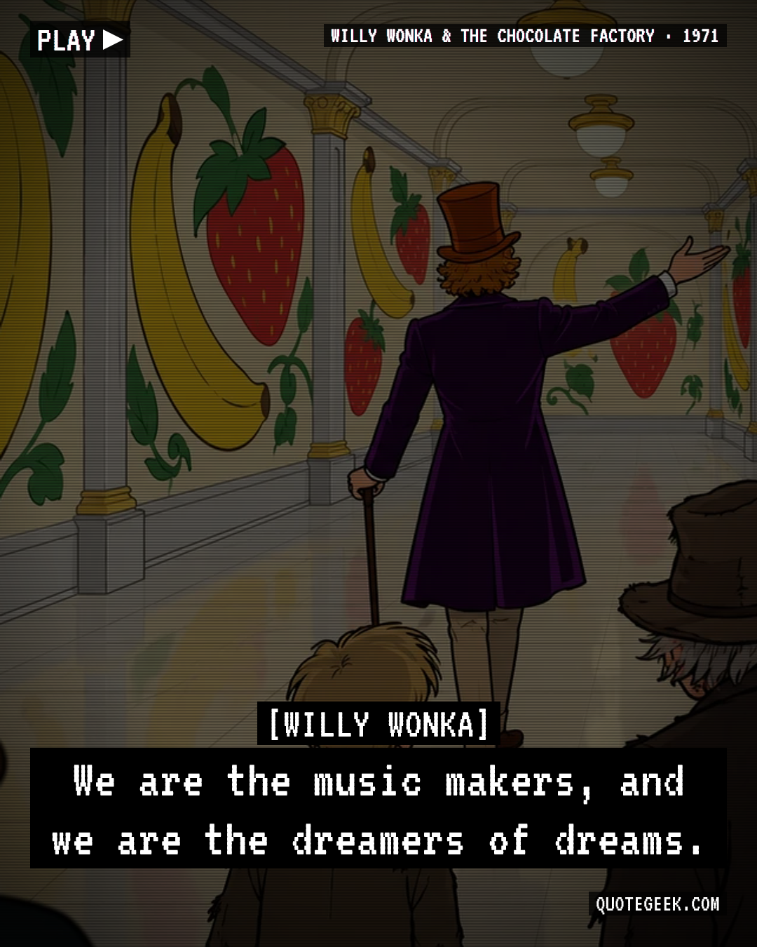“We are the music makers, and we are the dreamers of dreams.” — Willy Wonka · Willy Wonka & the Chocolate Factory. Illustrated QuoteGeek card.